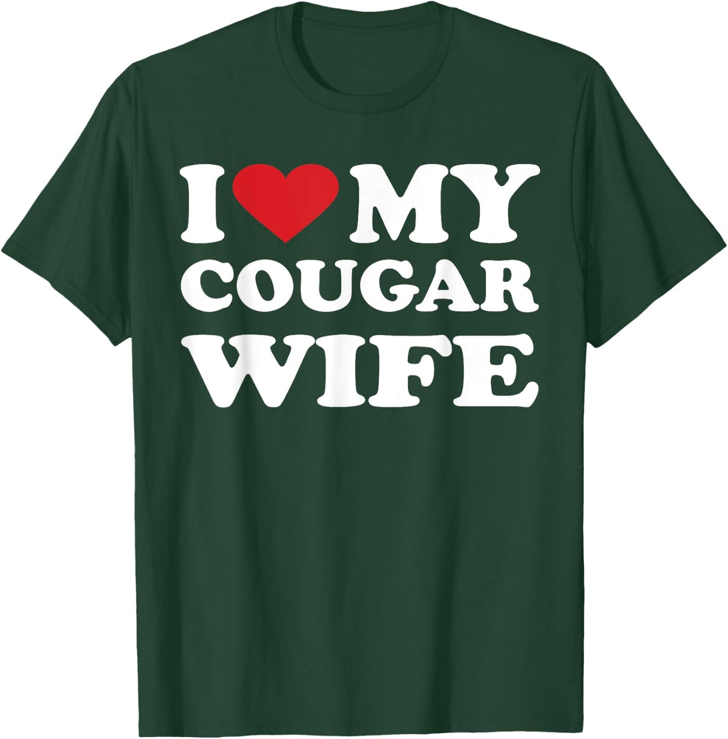 I Love My Cougar Wife I Heart My Cougar Wife T-Shirt - T-Shirt | Forest