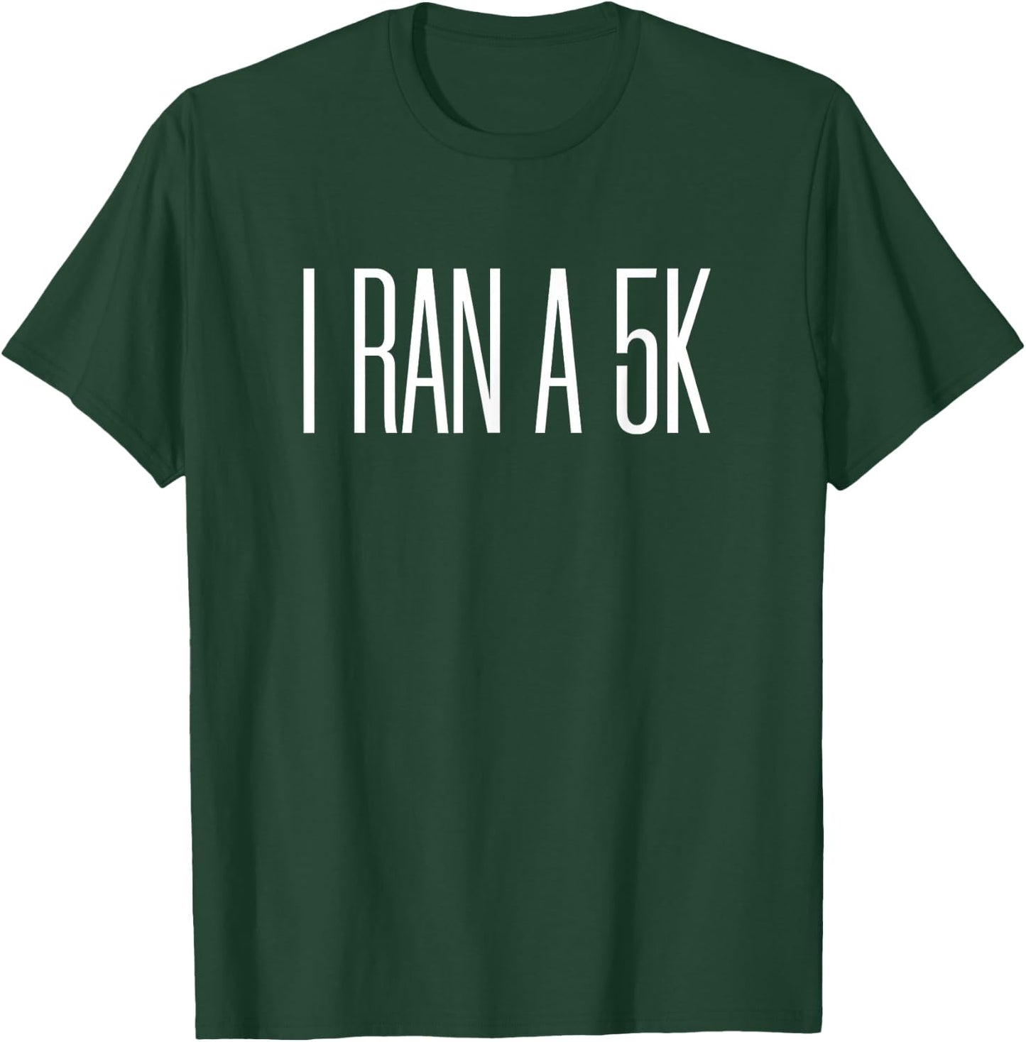 I Ran a 5k T-Shirt - T-Shirt | Forest