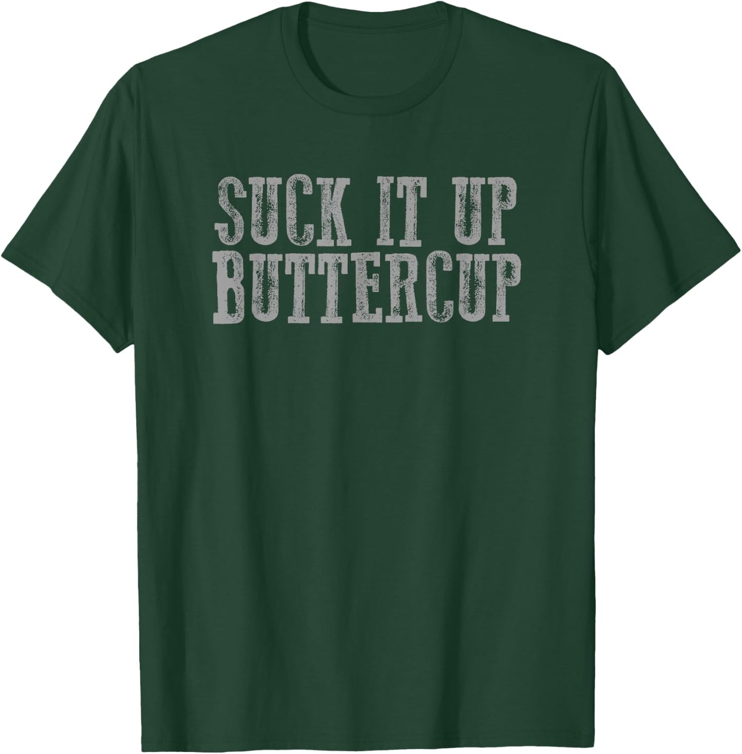 SUCK IT UP BUTTERCUP Funny Sarcastic Motivating T-Shirt - T-Shirt | Forest