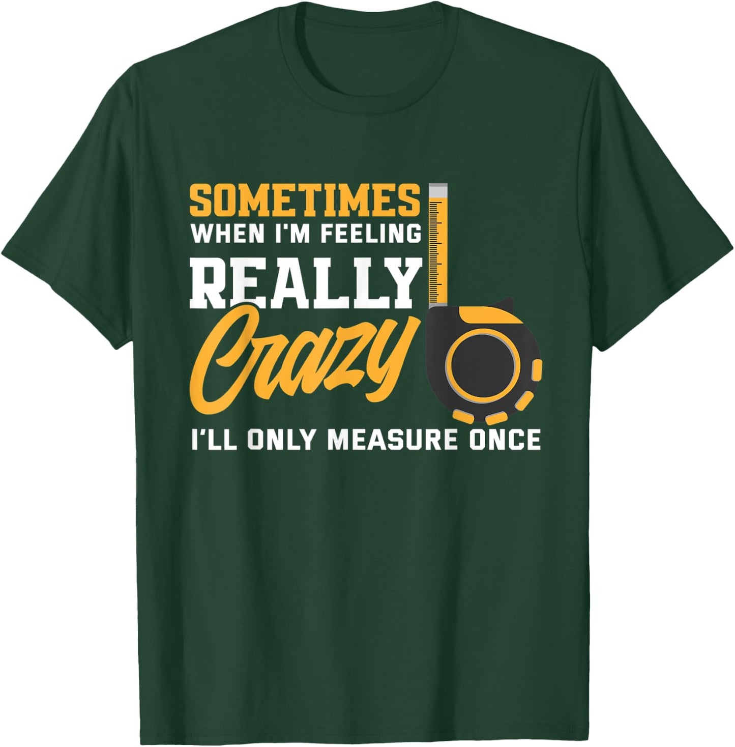 Measure Once Funny Woodworker Carpenter Woodworking T-Shirt - T-Shirt | Forest