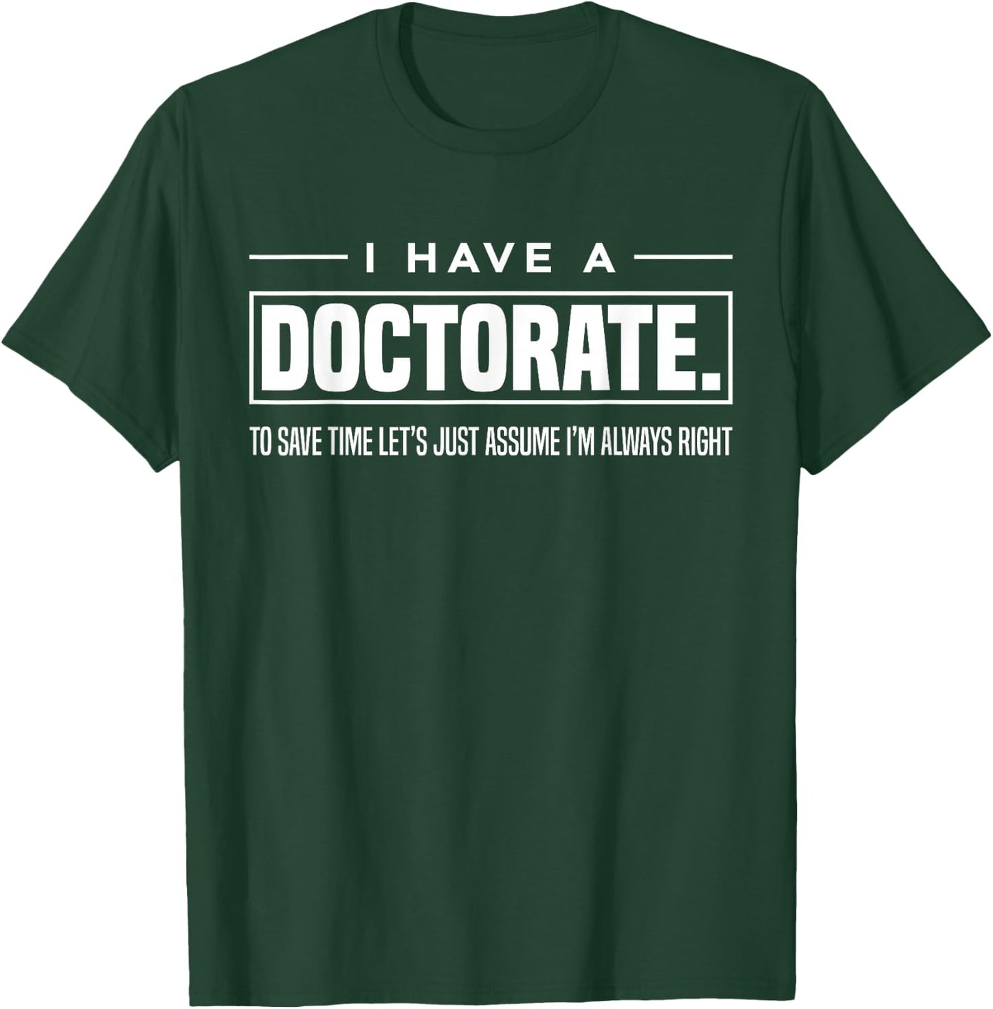 I Have A Doctorate Funny Doctoral Degree Graduation PhD Small T-Shirt - T-Shirt | Forest