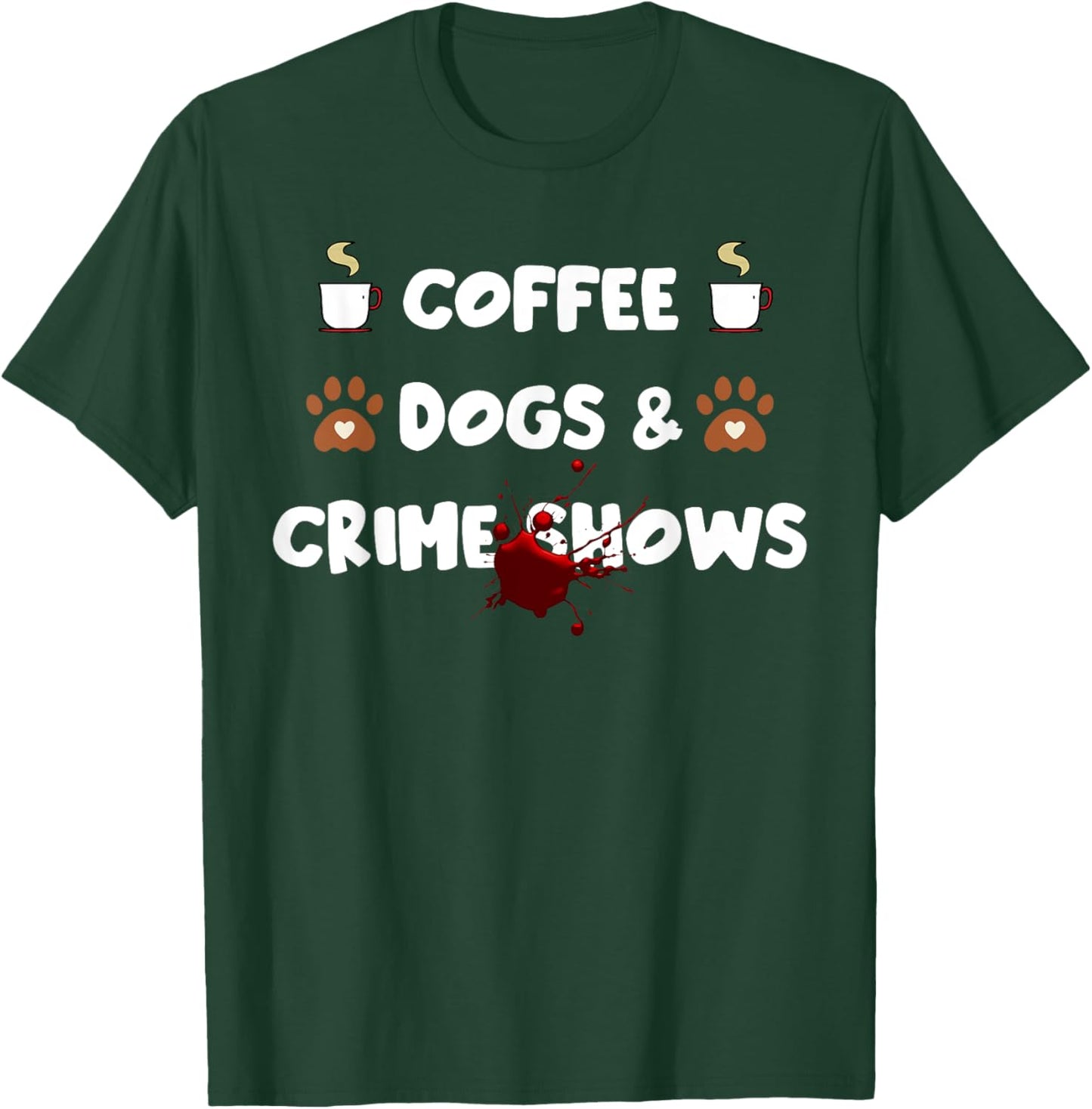 Coffee Dogs and Crime Shows T-Shirt - T-Shirt | Forest