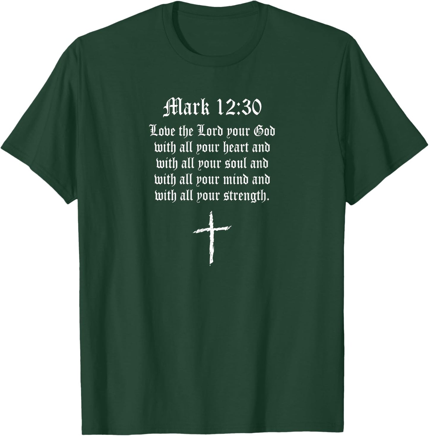 Mark 12:30 Bible Scripture Religious Cross T-Shirt - T-Shirt | Forest
