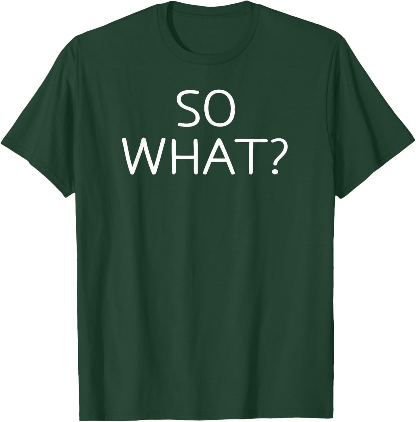 So What, Funny, Jokes, Sarcastic Sayings T-Shirt - T-Shirt | Forest