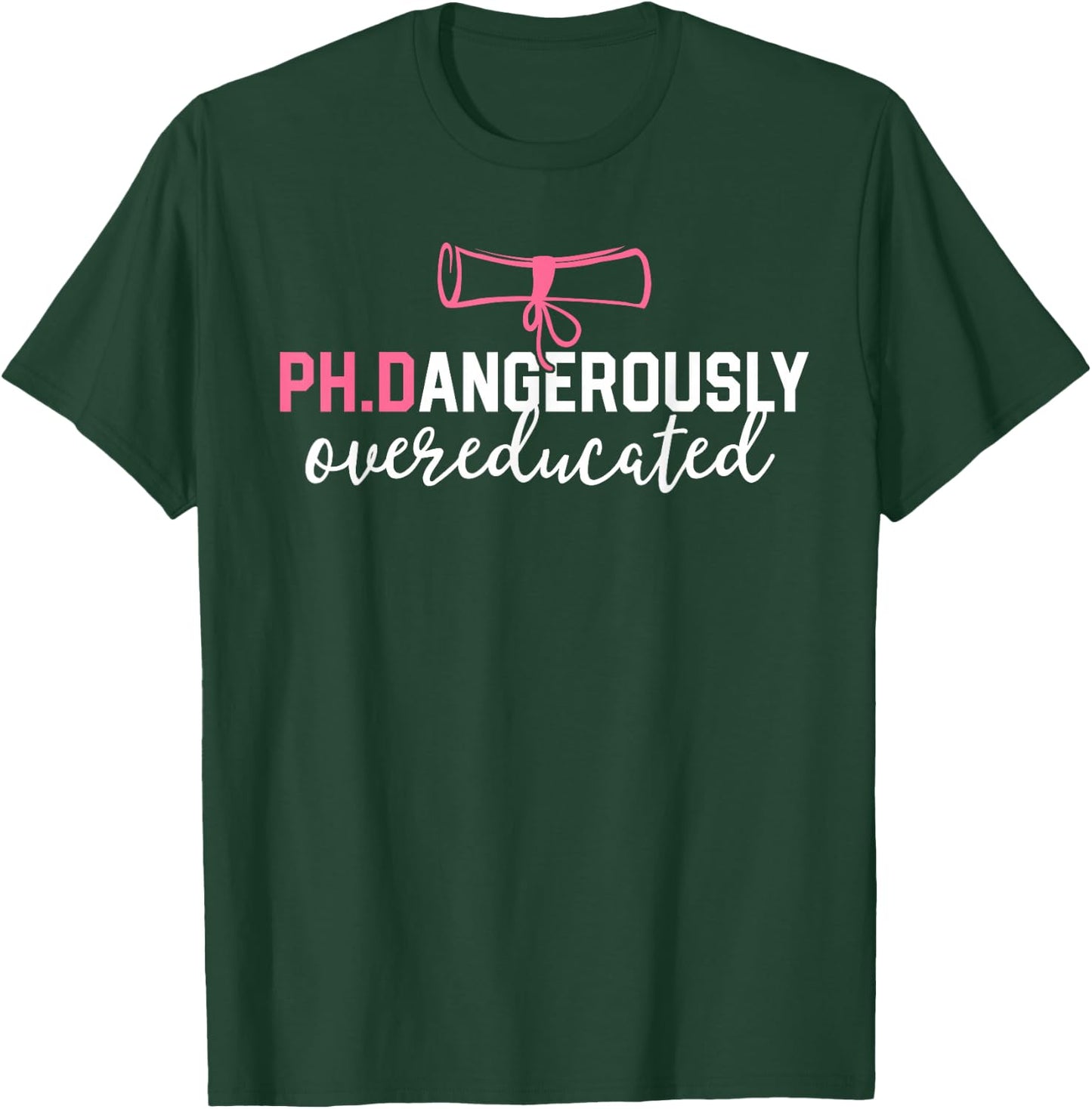 Funny PhD Shirt Dangerously Overeducated Graduation Gift T-Shirt - T-Shirt | Forest