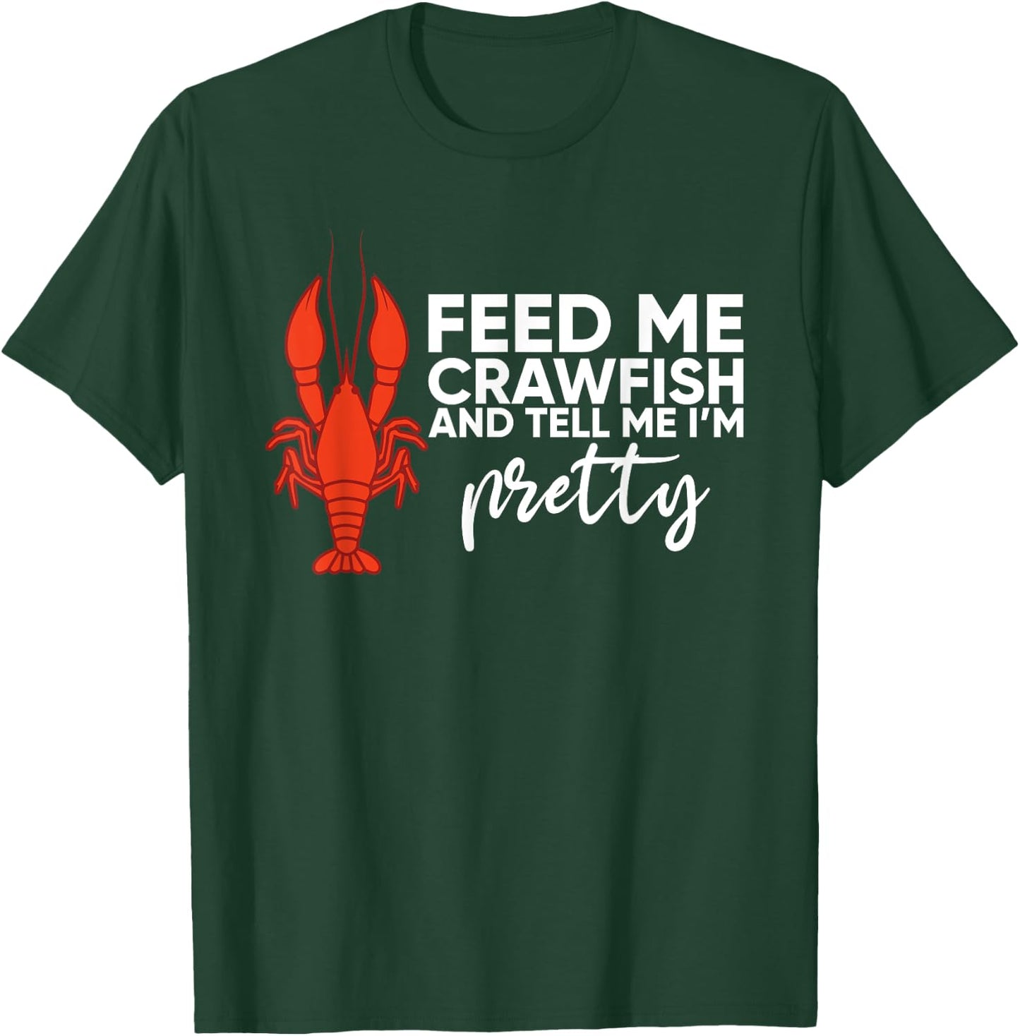 Crawfish Gift Funny Feed Me Tell Me I'm Pretty T-Shirt - T-Shirt | Forest