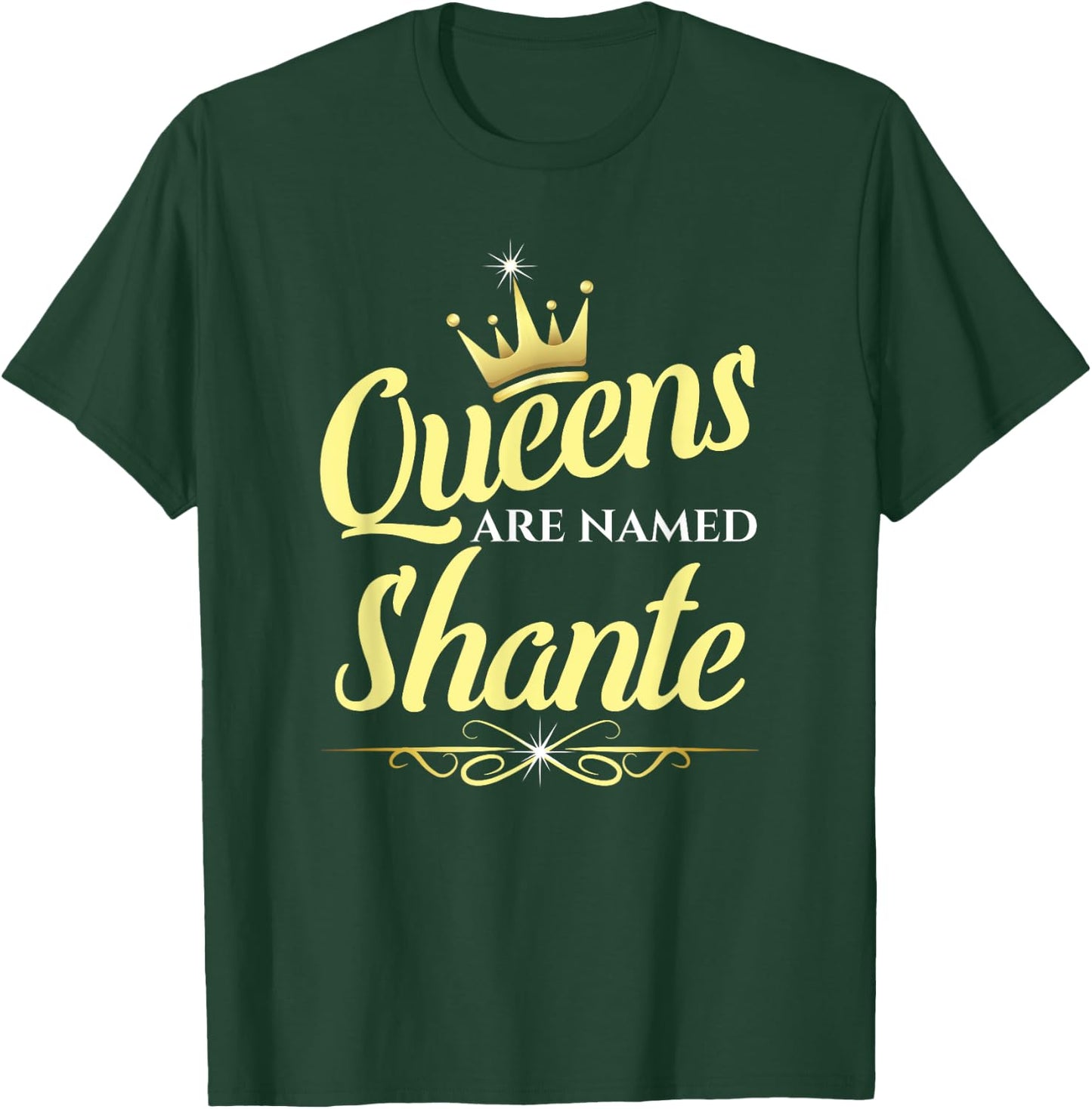Queens Are Named Shante T-Shirt - T-Shirt | Forest