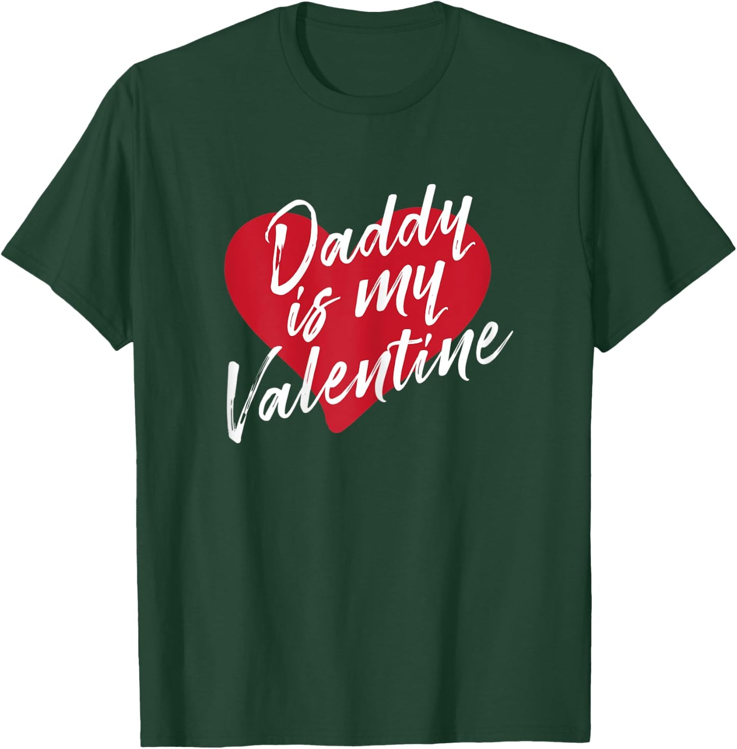 Daddy Is My Valentine Valentines Day Gift Wife Girlfriend T-Shirt - T-Shirt | Forest