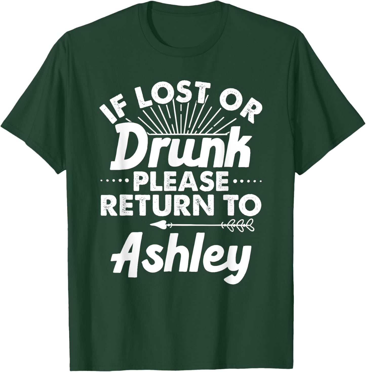 If Lost Or Drunk Please Return To ASHLEY Gift Name Women T-Shirt - T-Shirt | Forest
