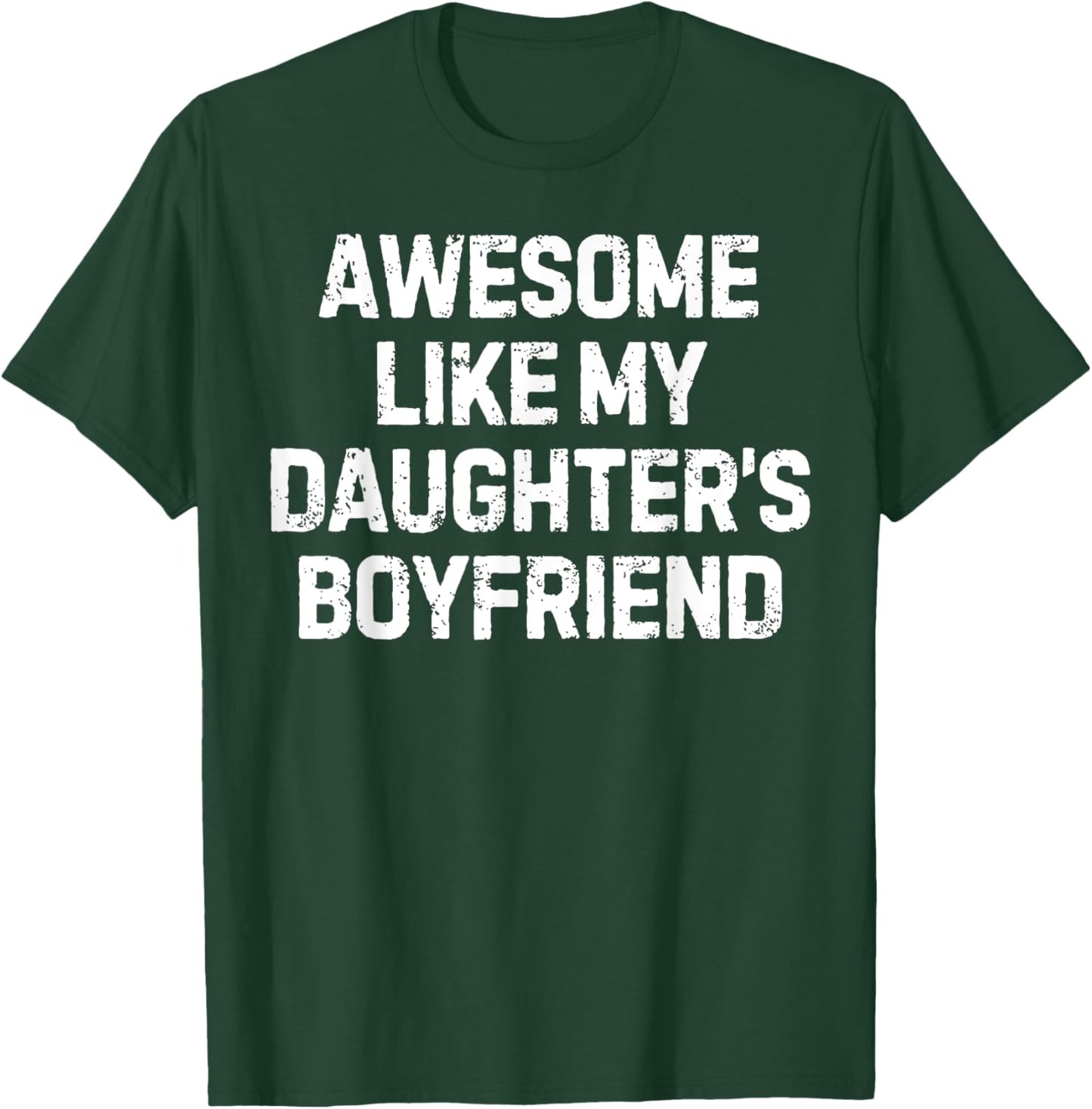 Funny Saying Awesome Like My Daughter's Boyfriend Women Men T-Shirt - T-Shirt | Forest