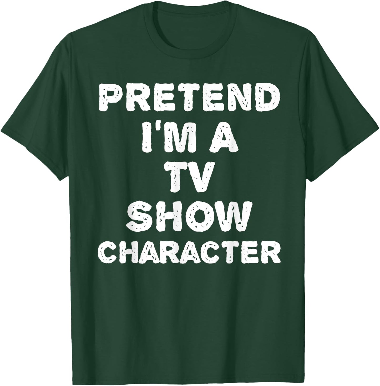 Pretend I'm A TV Show Character Funny Halloween DIY Costume T-Shirt - T-Shirt | Forest