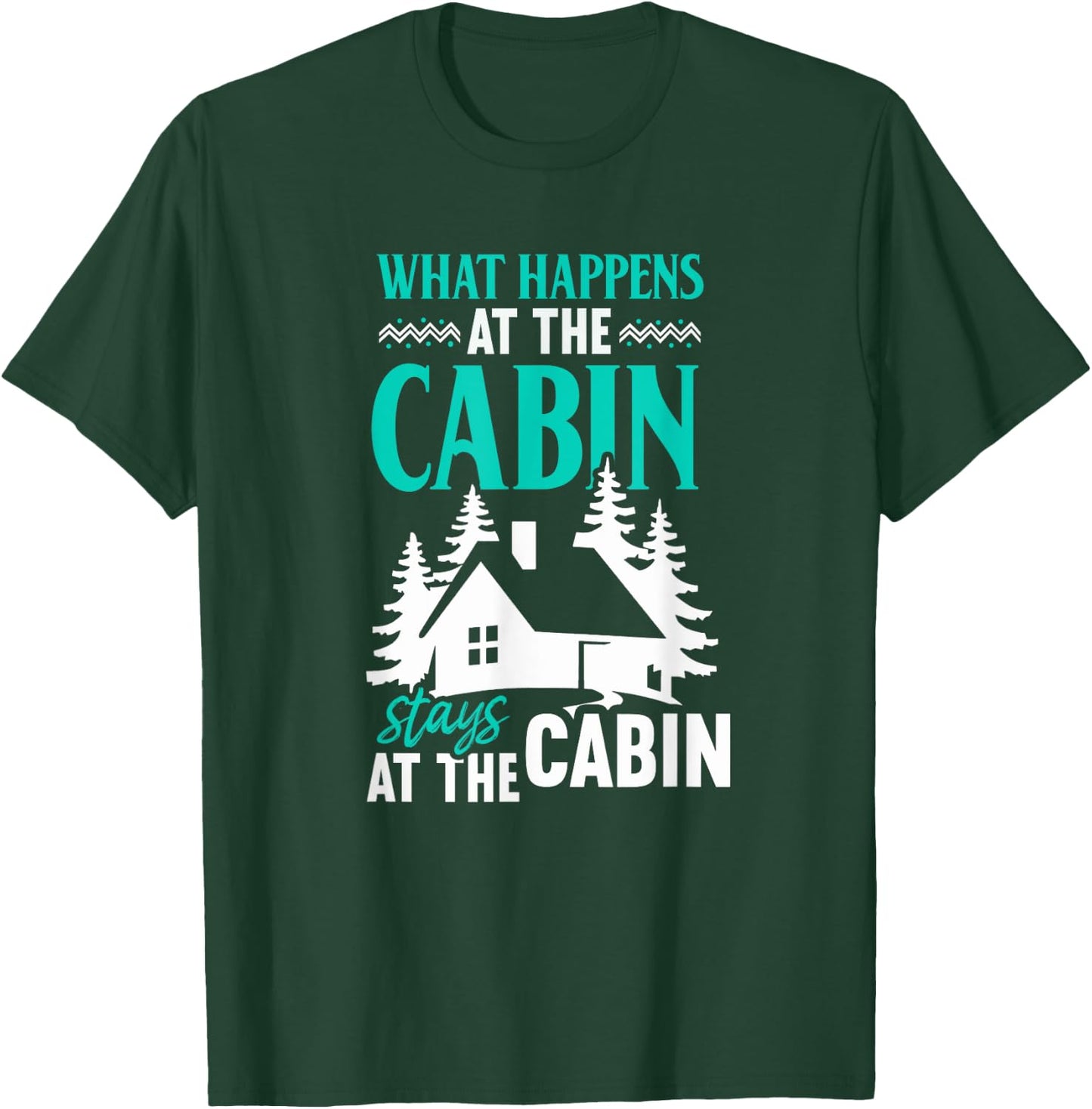 What Happens At The Cabin Stays In The Cabin T-Shirt - T-Shirt | Forest