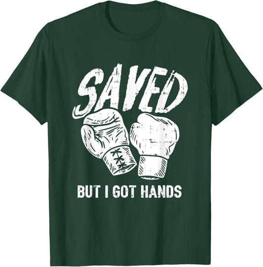 Saved, But I Got Hands Boxing T-Shirt - T-Shirt | Forest