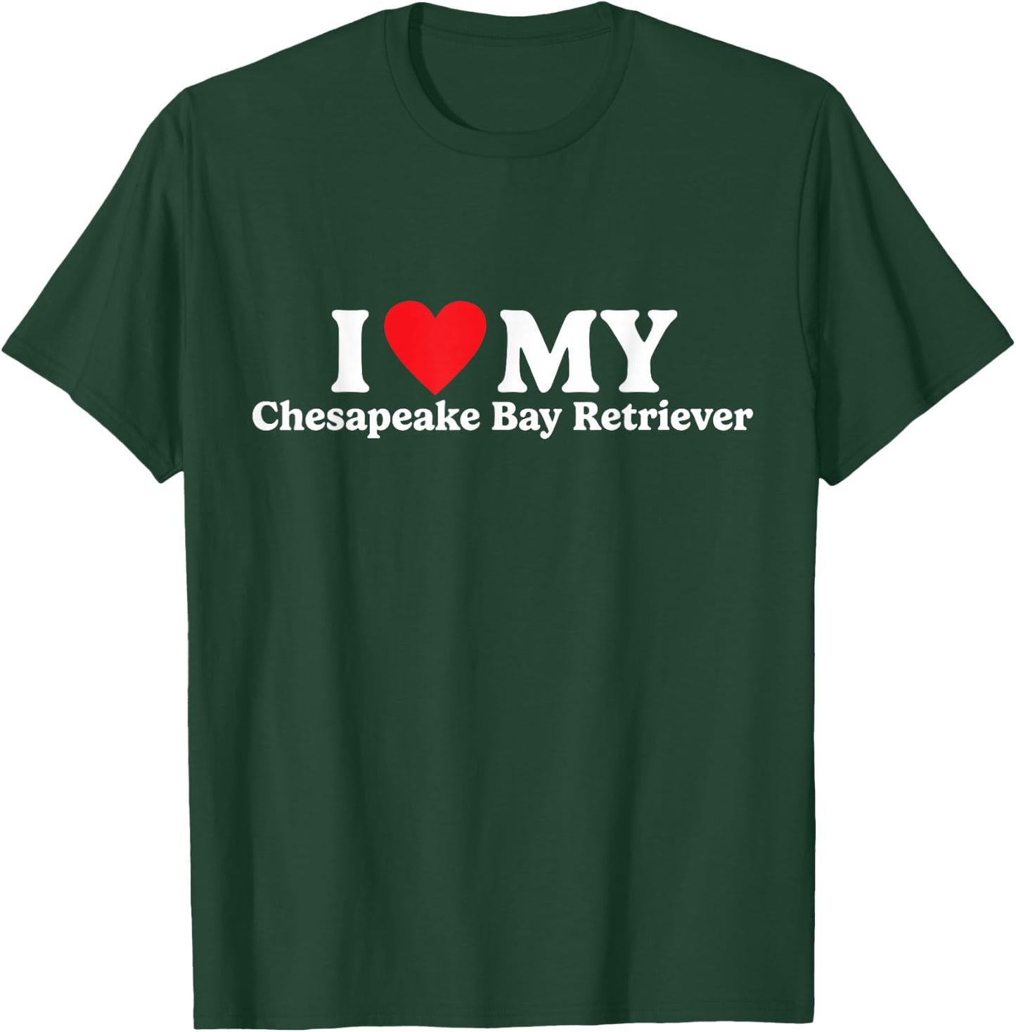 I love my Chesapeake Bay Retriever Funny T-Shirt - T-Shirt | Forest