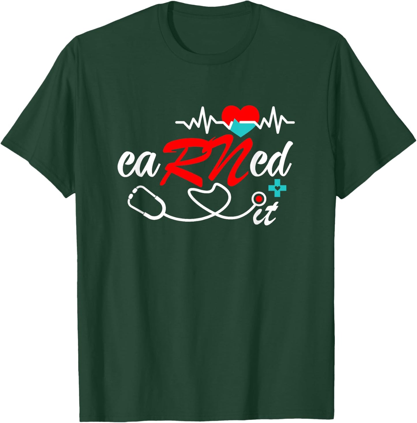 Earned It RN Nurse Graduation RN & LPN Nursing T-Shirt - T-Shirt | Forest