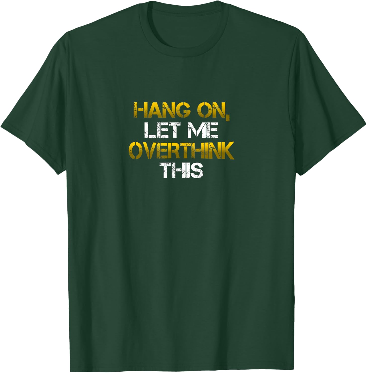 Sarcastic shirt Hold on let me overthink this T-Shirt - T-Shirt | Forest