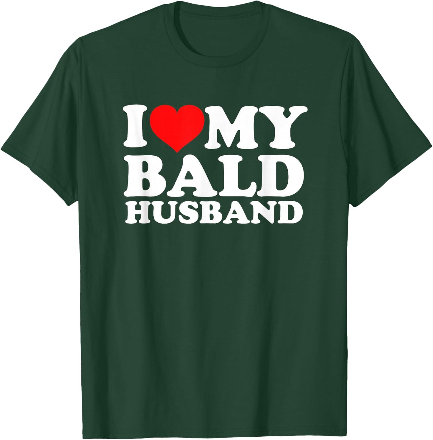 I Love My Bald Husband T-Shirt - T-Shirt | Forest