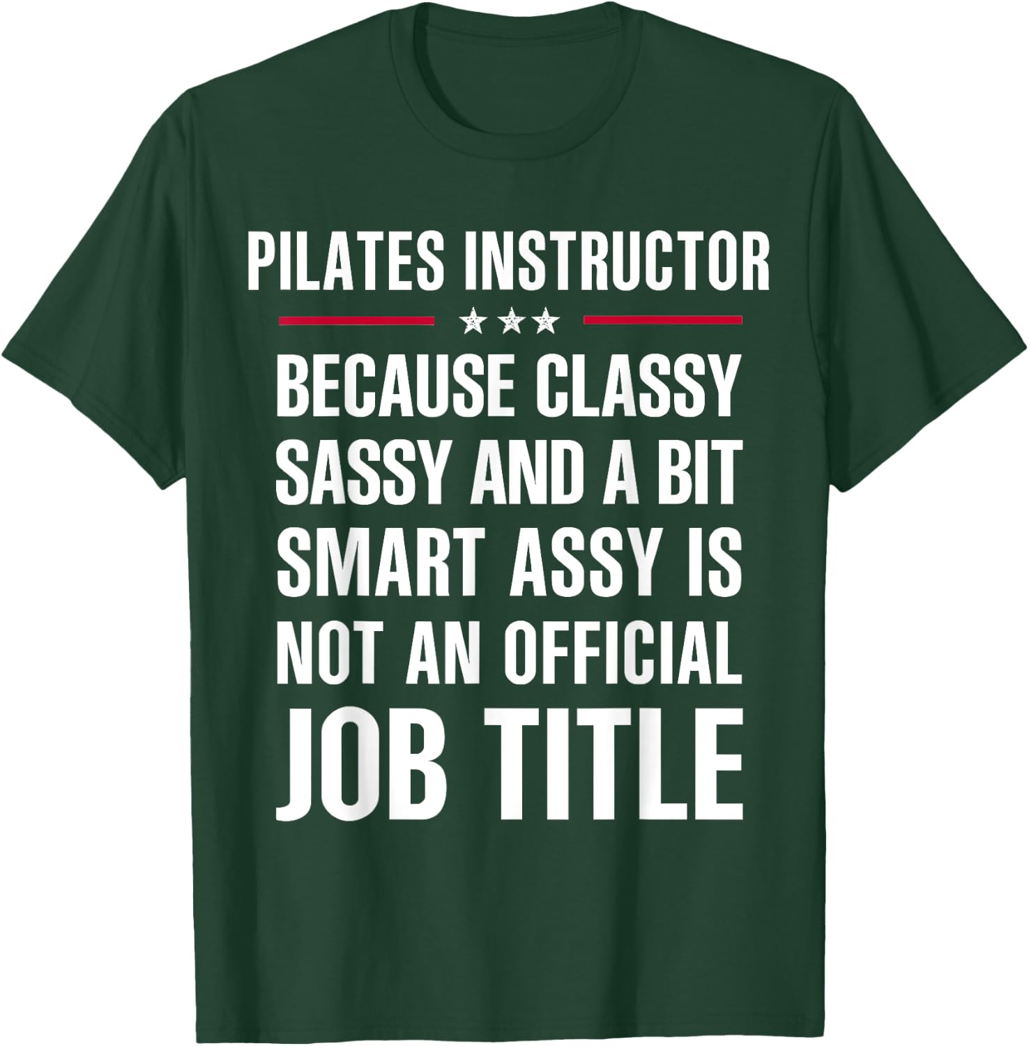 Inked - Gift Classy Sassy Smart Assy PILATES INSTRUCTOR T-Shirt - T-Shirt | Forest