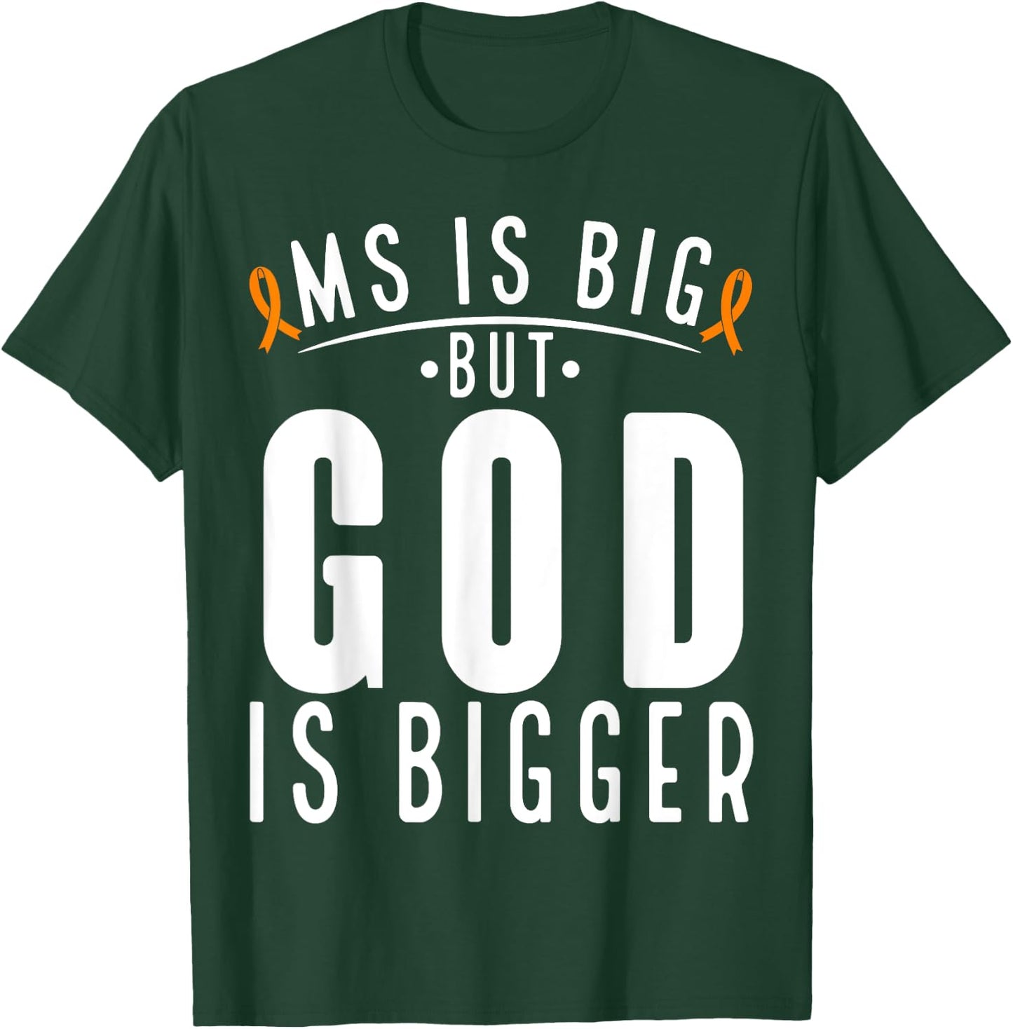 MS is big God is bigger Faith Multiple Sclerosis Awareness T-Shirt - T-Shirt | Forest