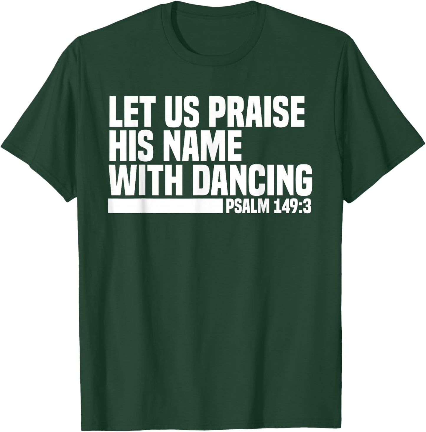 Christian Let Us Praise His Name With Dancing Psalm 149:3 T-Shirt - T-Shirt | Forest