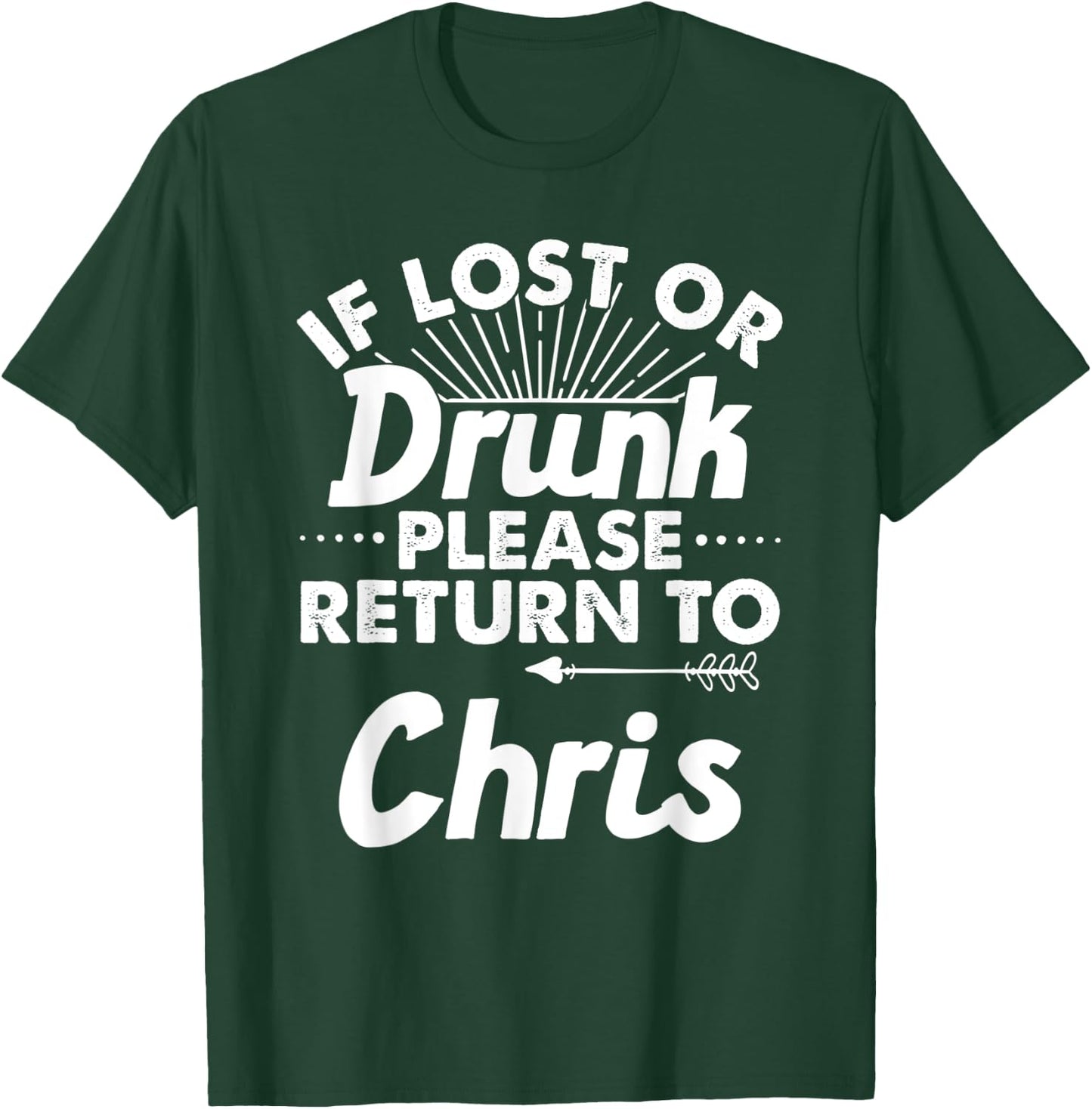 If Lost Or Drunk Please Return To CHRIS Gift Name Men T-Shirt - T-Shirt | Forest