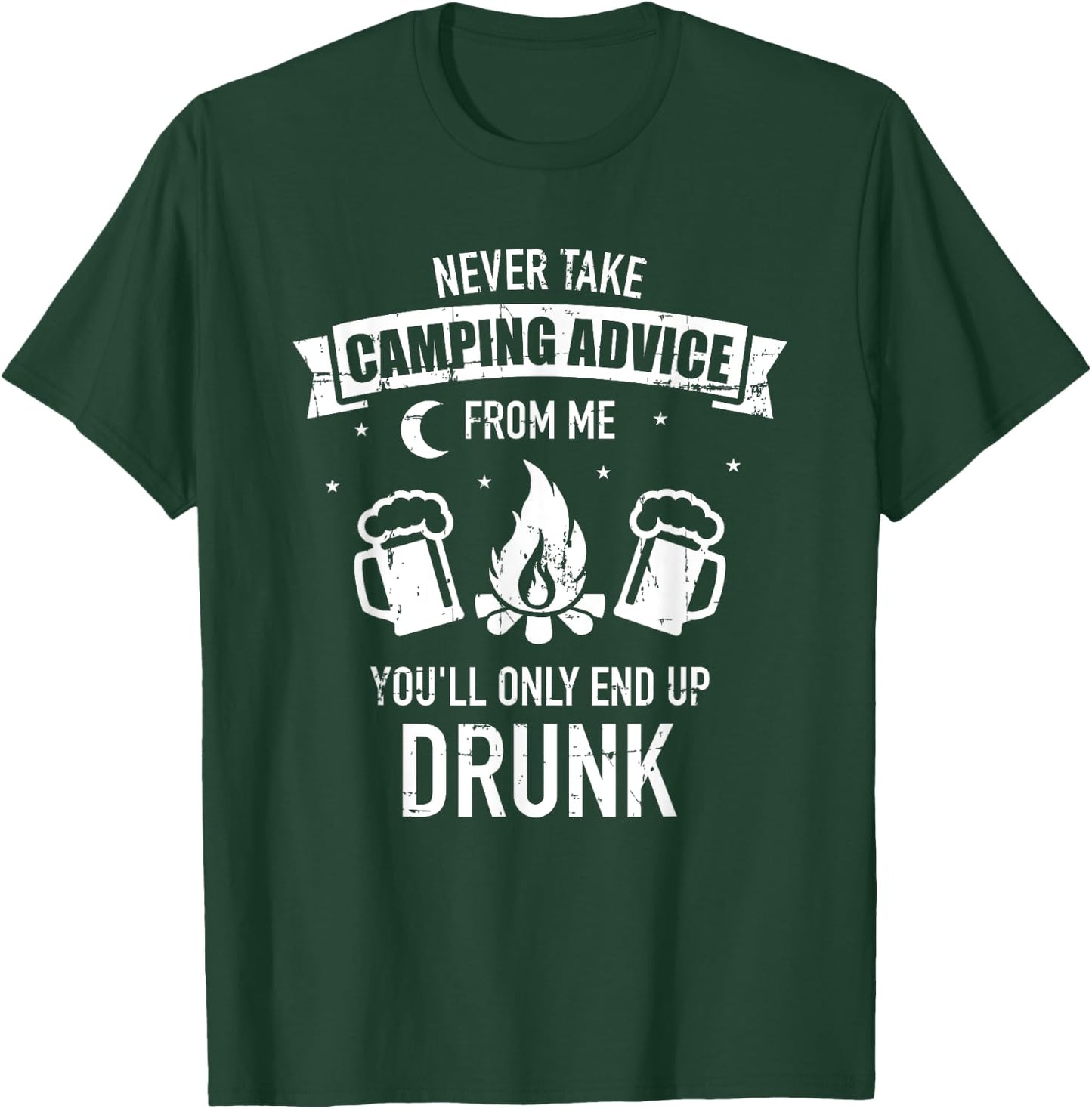 Never take camping advice from me you'll only end up drunk T-Shirt - T-Shirt | Forest