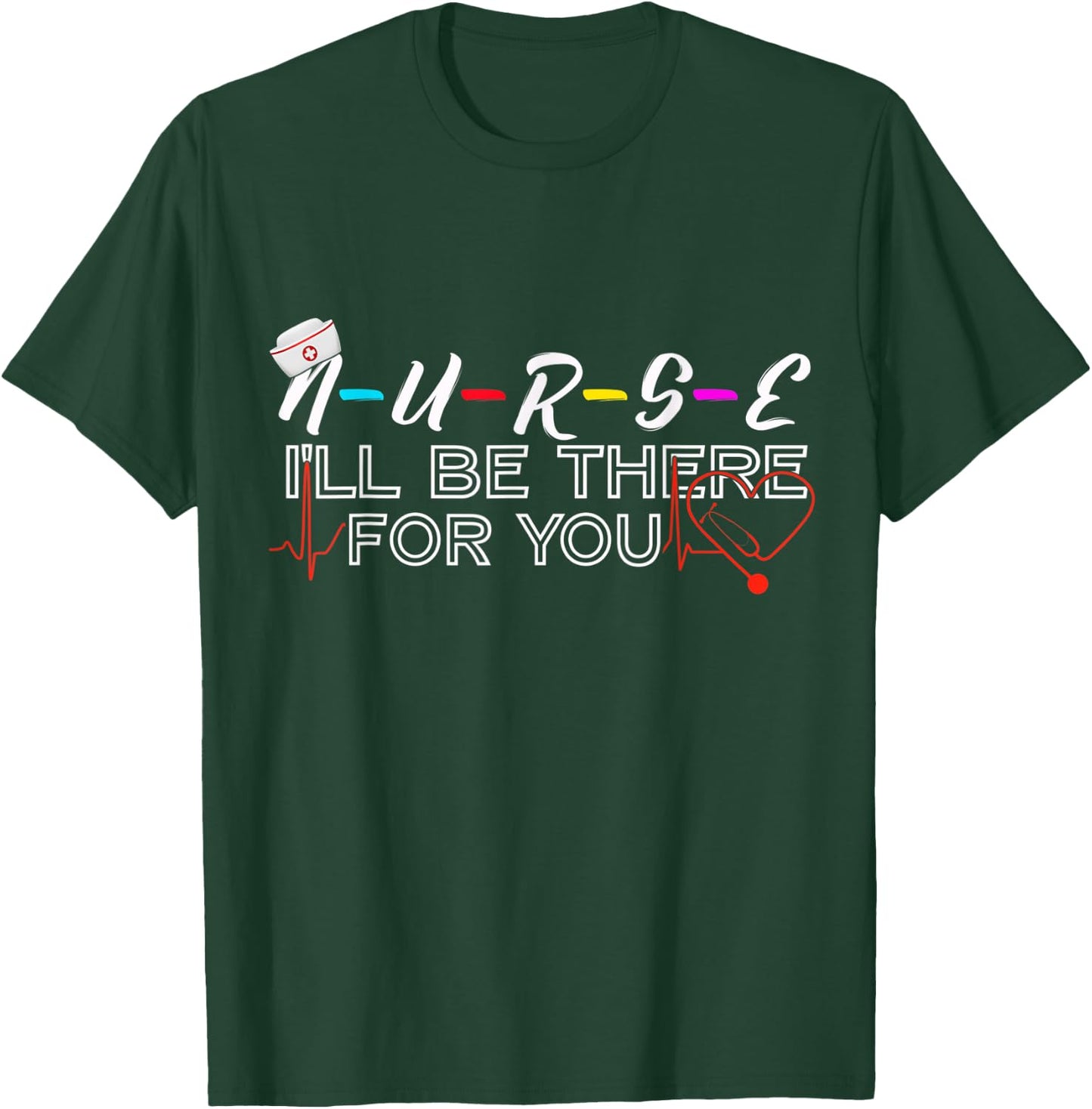 Nurse, I'll Be There For You Friend Themed Thank You Gift T-Shirt - T-Shirt | Forest