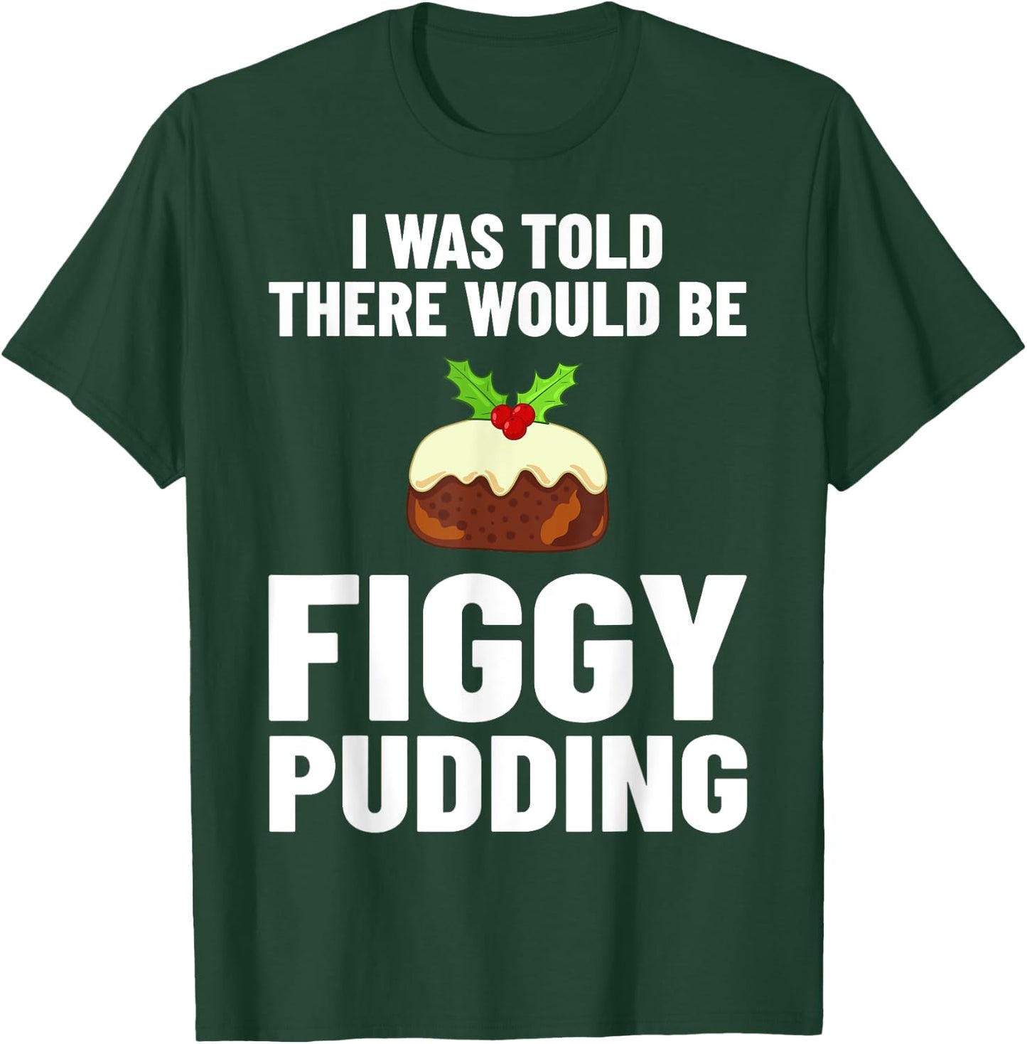 Figgy Pudding Figs Recipe Christmas T-Shirt - T-Shirt | Forest