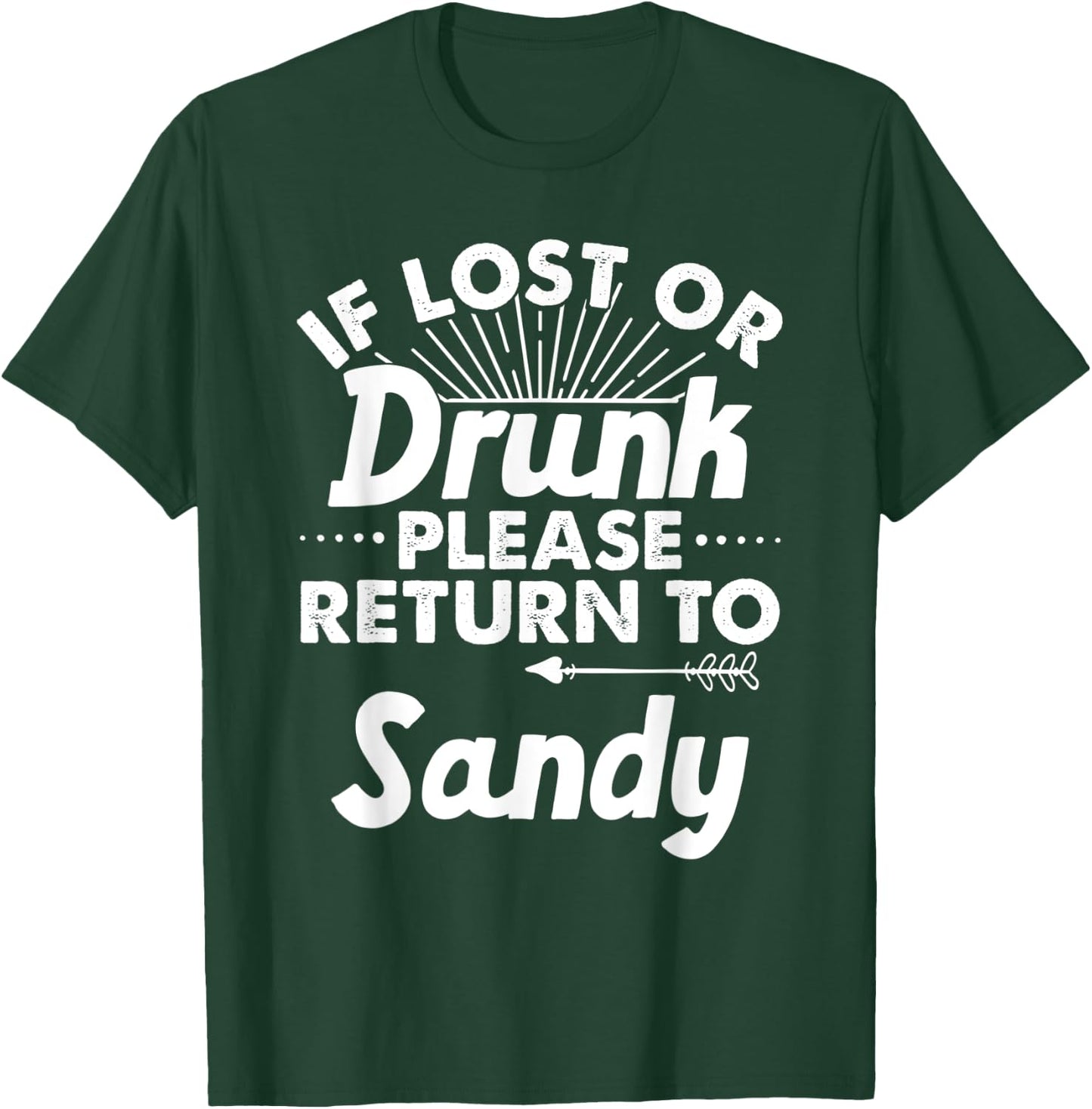 If Lost Or Drunk Please Return To SANDY Gift Name Men T-Shirt - T-Shirt | Forest