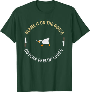 Funny Blame It On The Goose Gotcha Feelin' Loose T-Shirt - T-Shirt | Forest