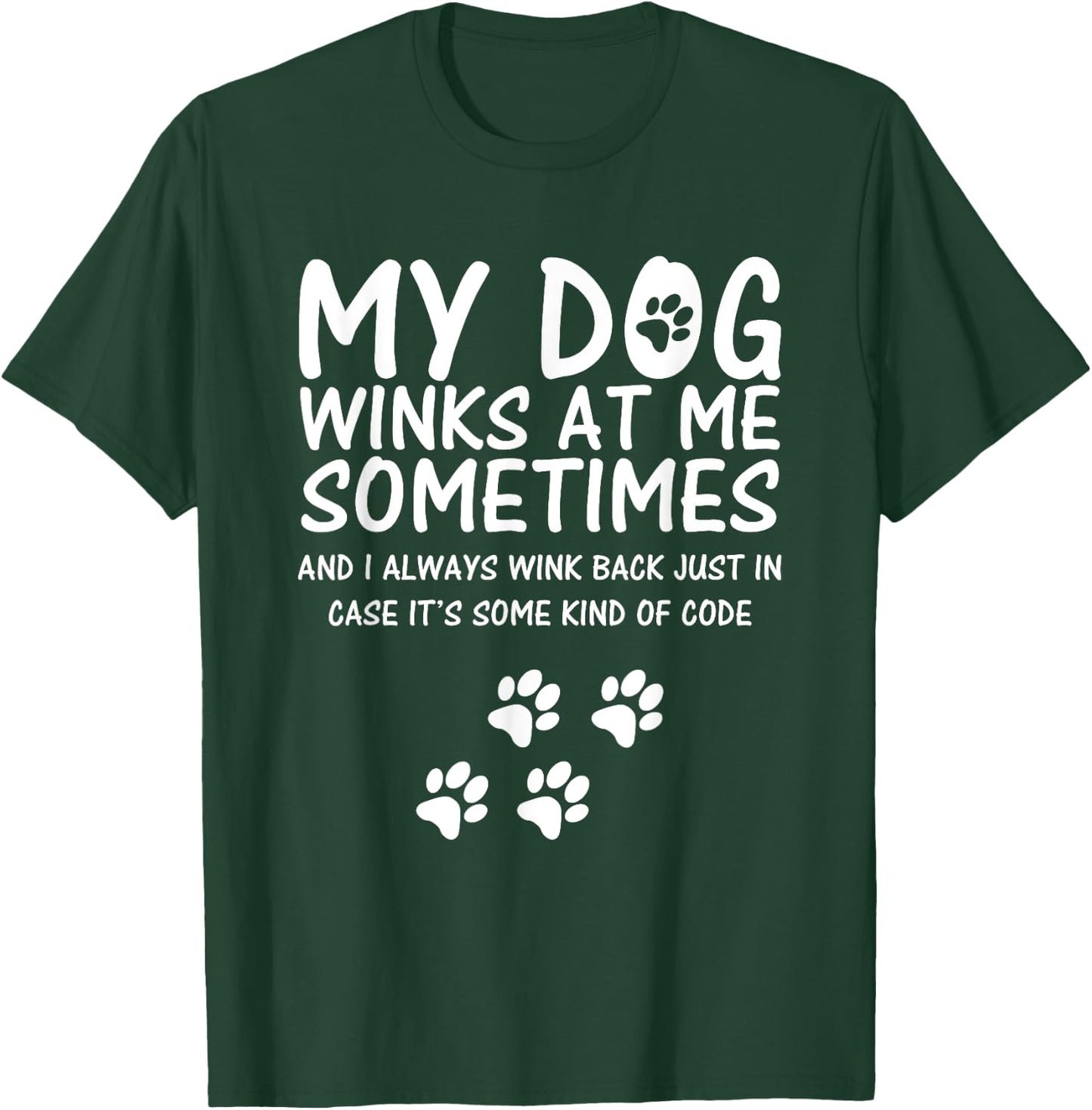Dog Lover funny Shirt, My Dog Winks At Me Sometimes Men Women Girls Kids T-Shirt - T-Shirt | Forest