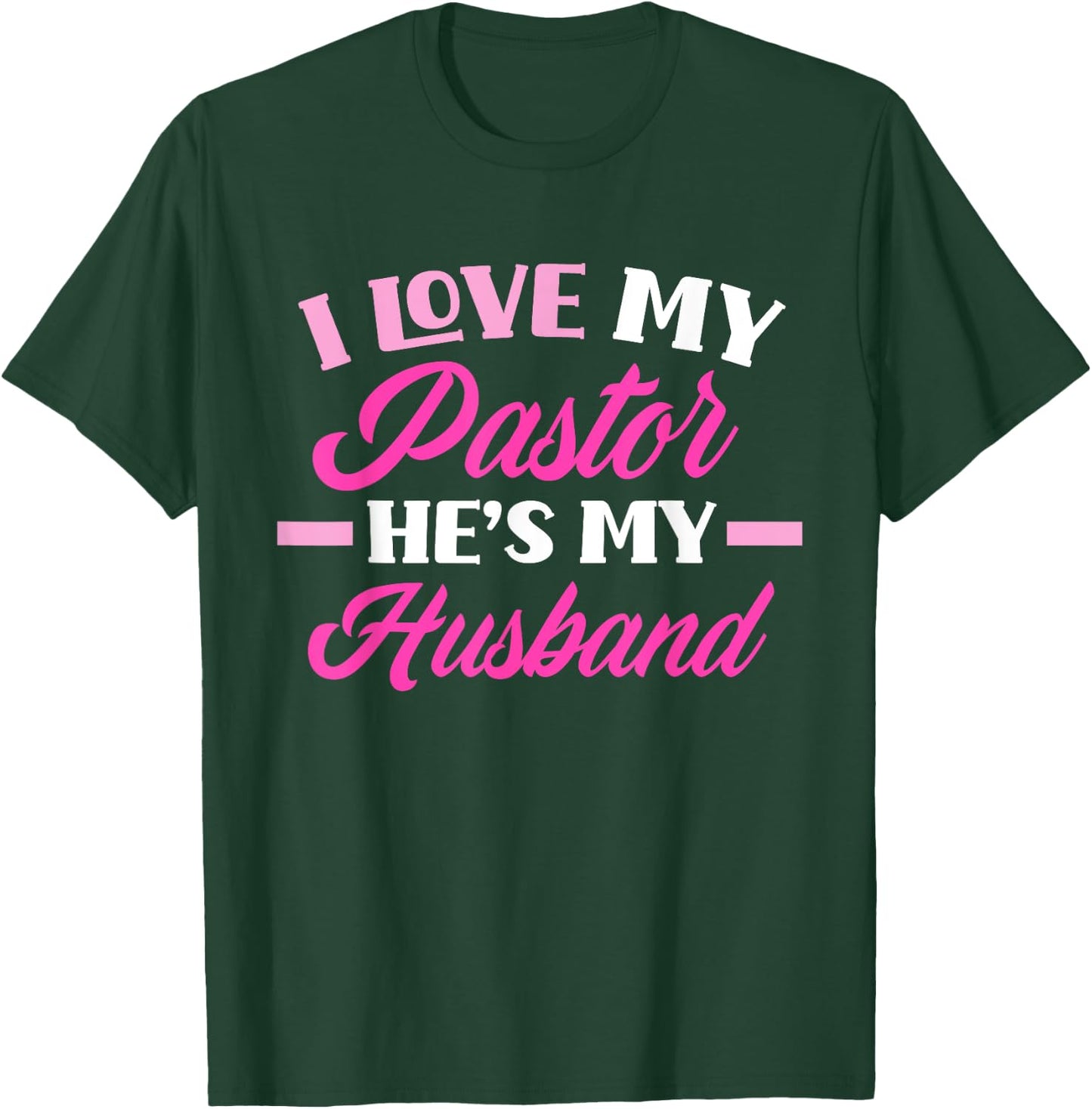 I Love My Pastor He's My Husband Funny Pastor's Wife T-Shirt - T-Shirt | Forest
