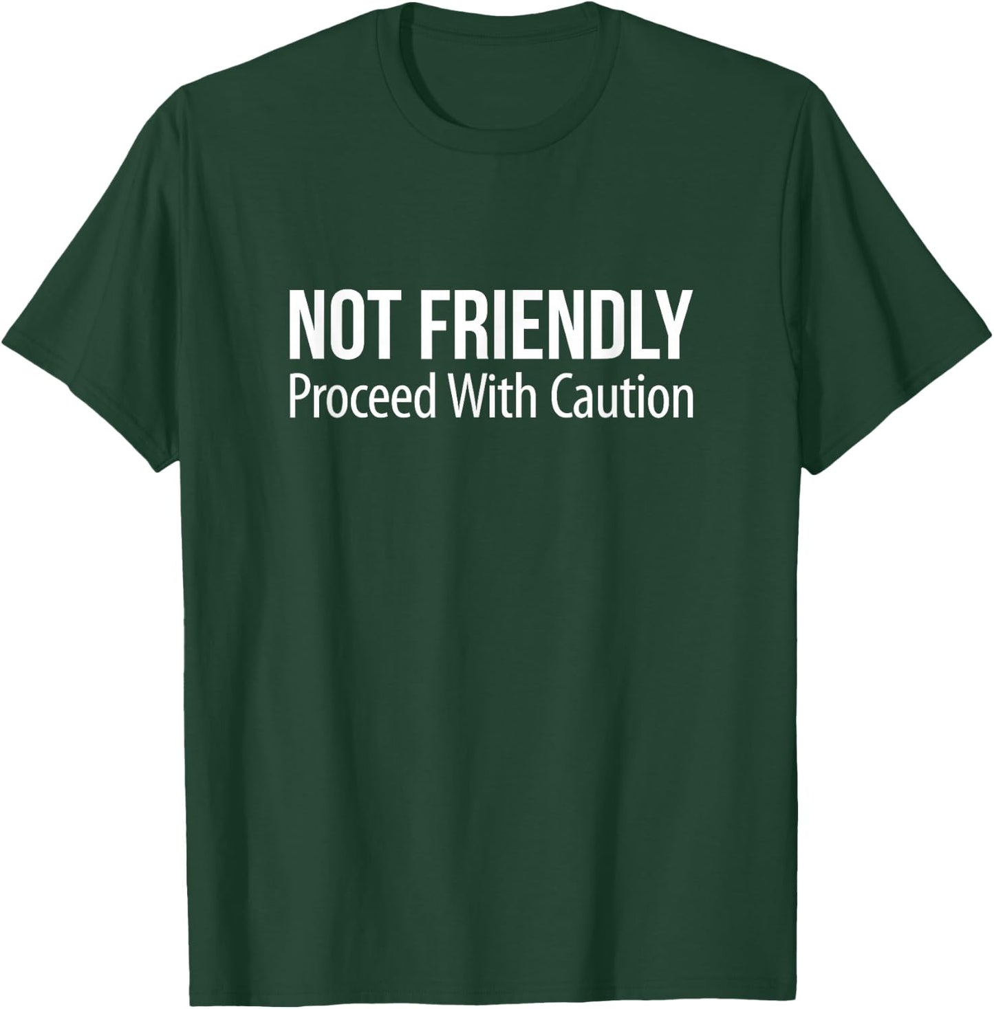 Not Friendly - Proceed With Caution T-Shirt - T-Shirt | Forest