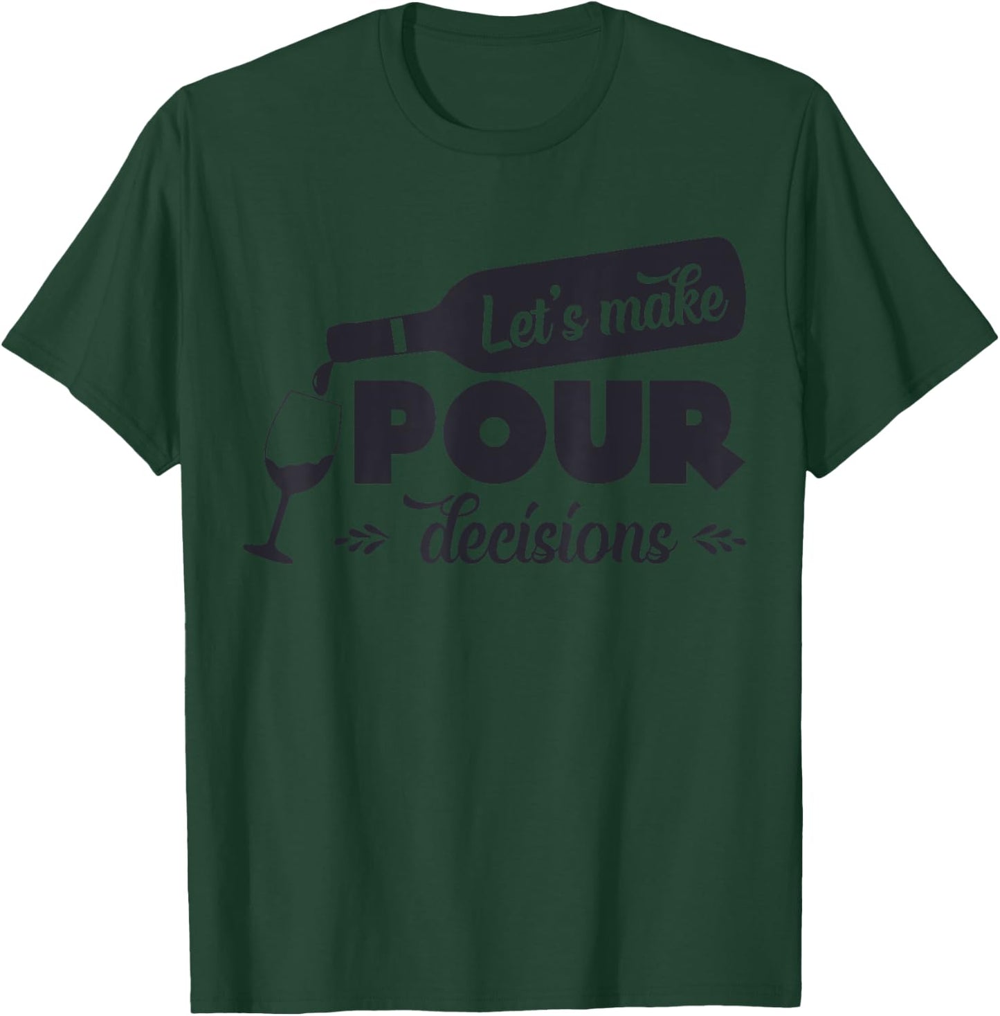 Let's Make Pour Decisions Funny T-Shirt - T-Shirt | Forest