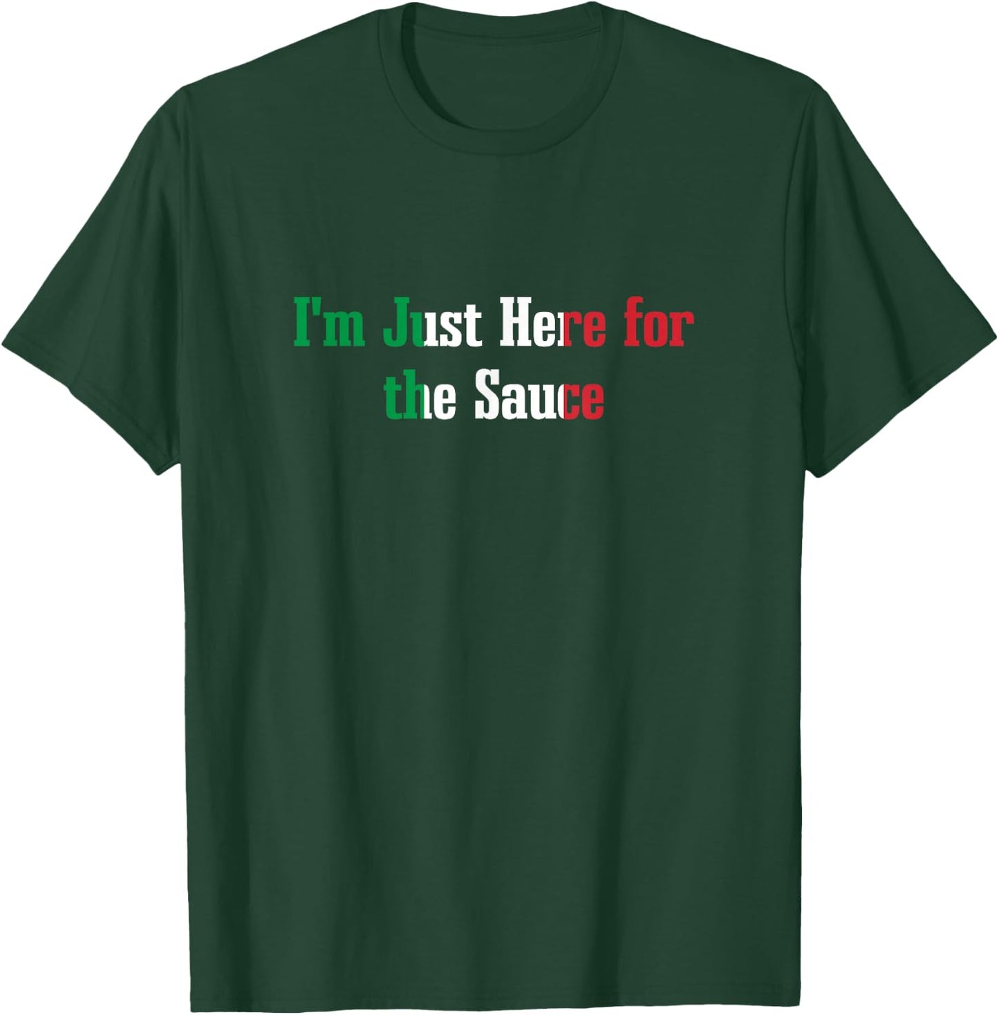 I'm Just Here for the Sauce Funny Italian Humor Italy Food T-Shirt - T-Shirt | Forest