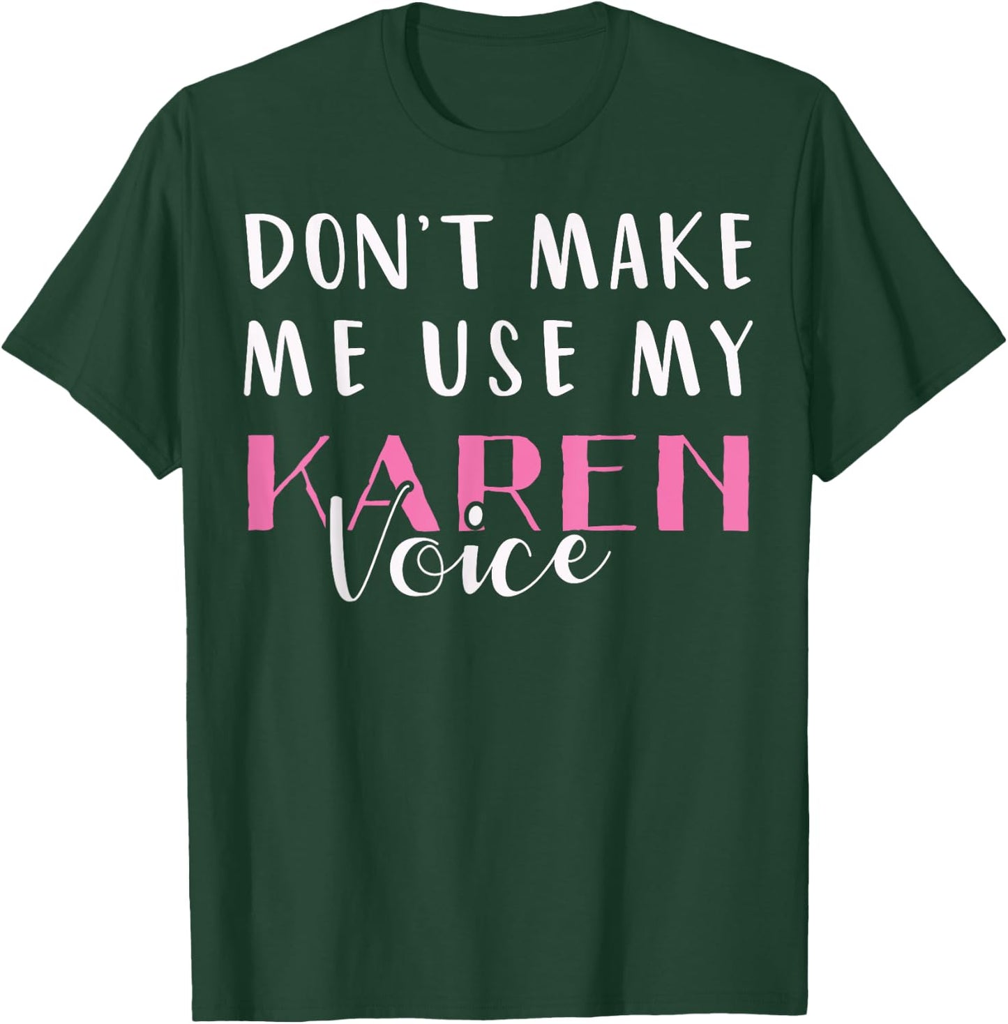 Don't Make Me Use My Karen Voice Funny Mom Women Girl Gift T-Shirt - T-Shirt | Forest
