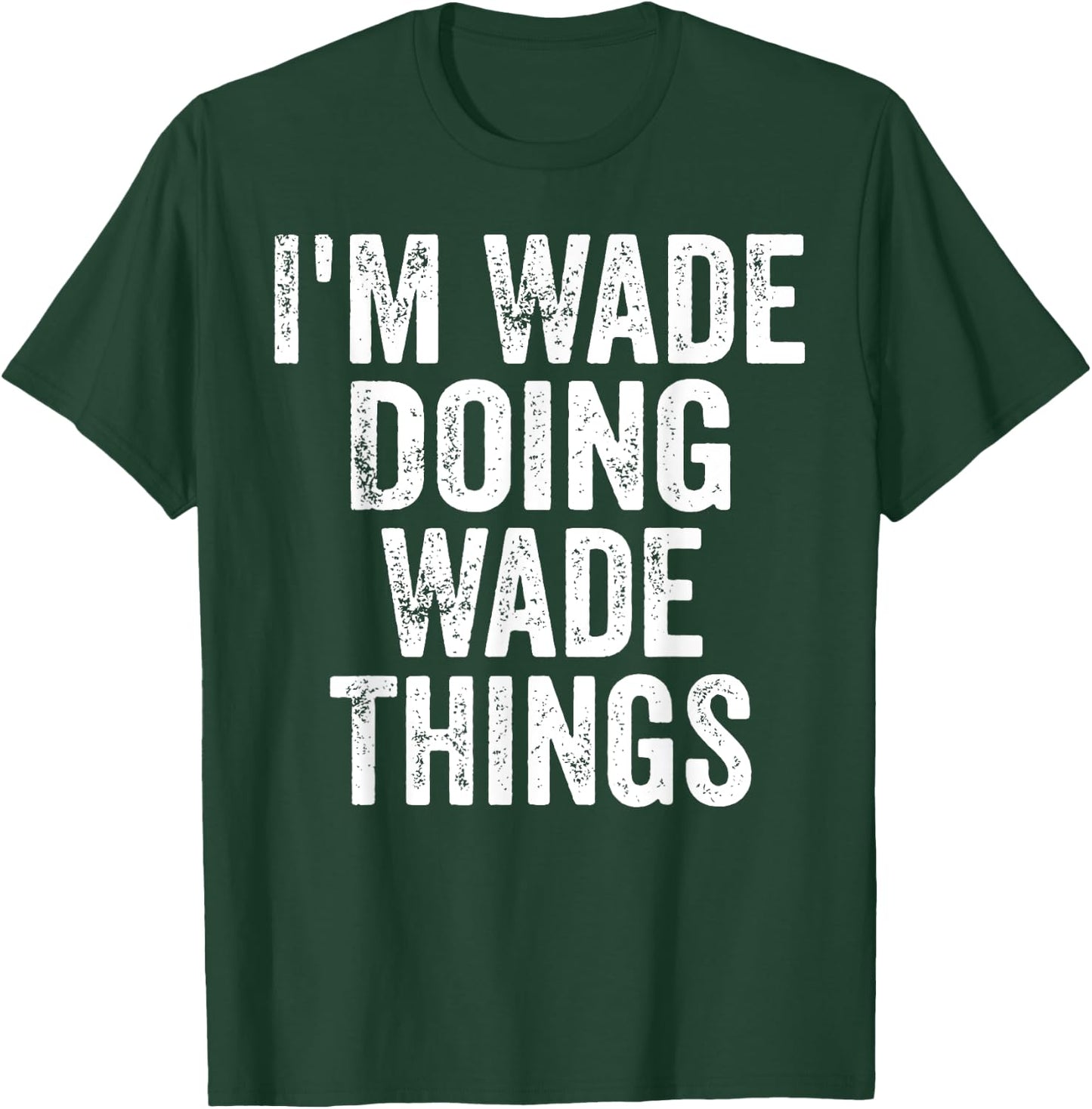 I'm Wade Doing Wade Things Shirt Personalized First Name T-Shirt - T-Shirt | Forest