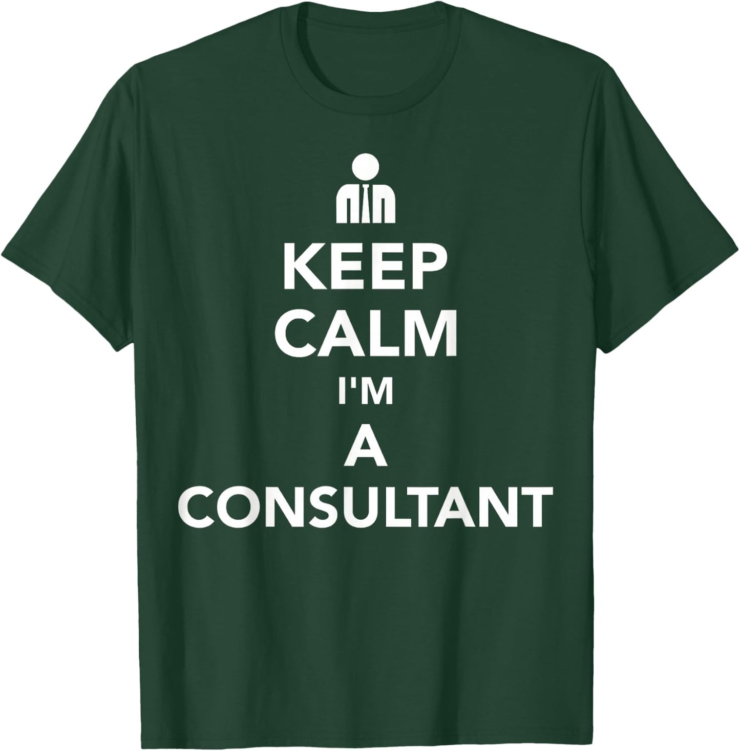 Keep Calm Consultant T-Shirt - T-Shirt | Forest