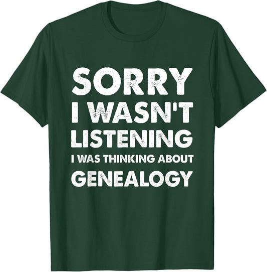 Funny Genealogy Sorry I Wasn't Listening Genealogy T-Shirt - T-Shirt | Forest