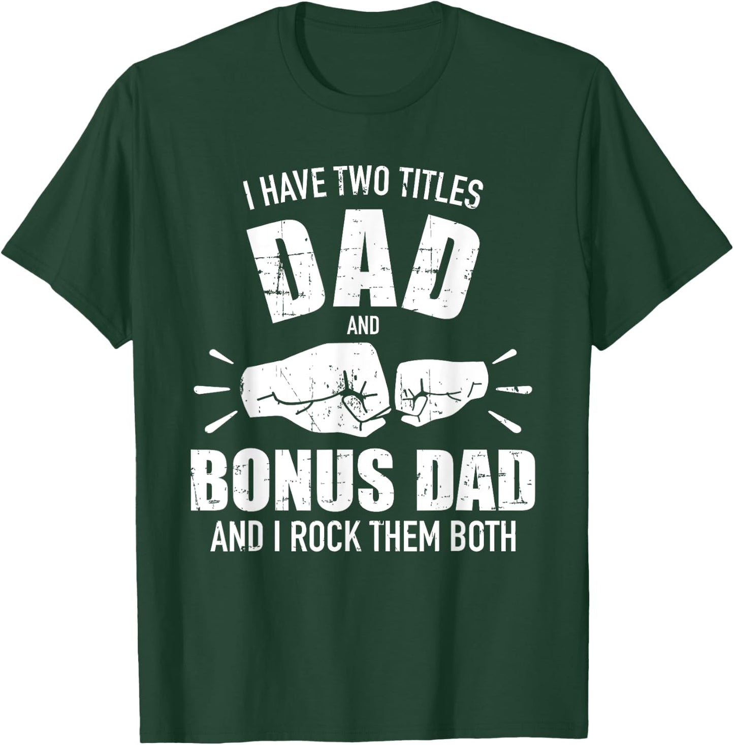 I have two titles dad and bonus dad and rock them both T-Shirt - T-Shirt | Forest