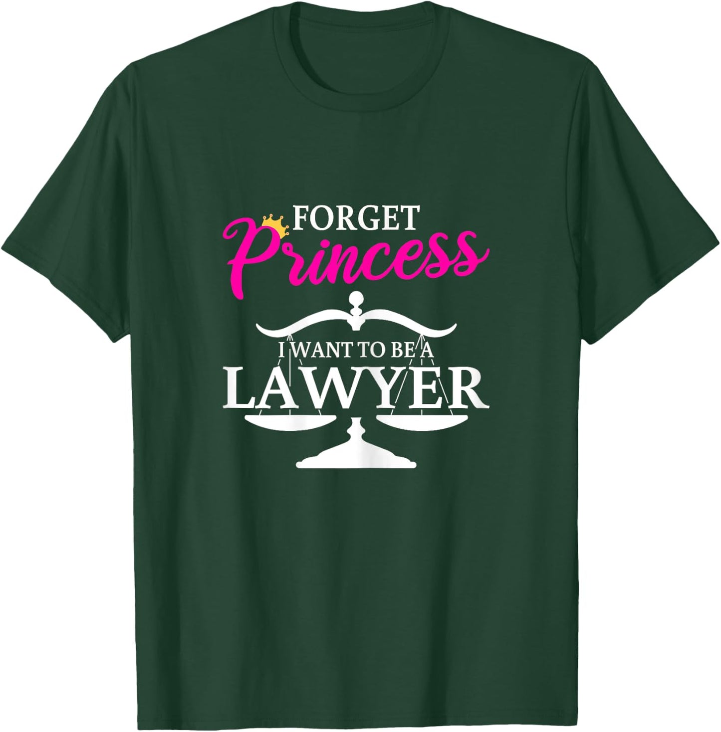 Forget Princess I Want To Be A Lawyer for Girls T-Shirt - T-Shirt | Forest