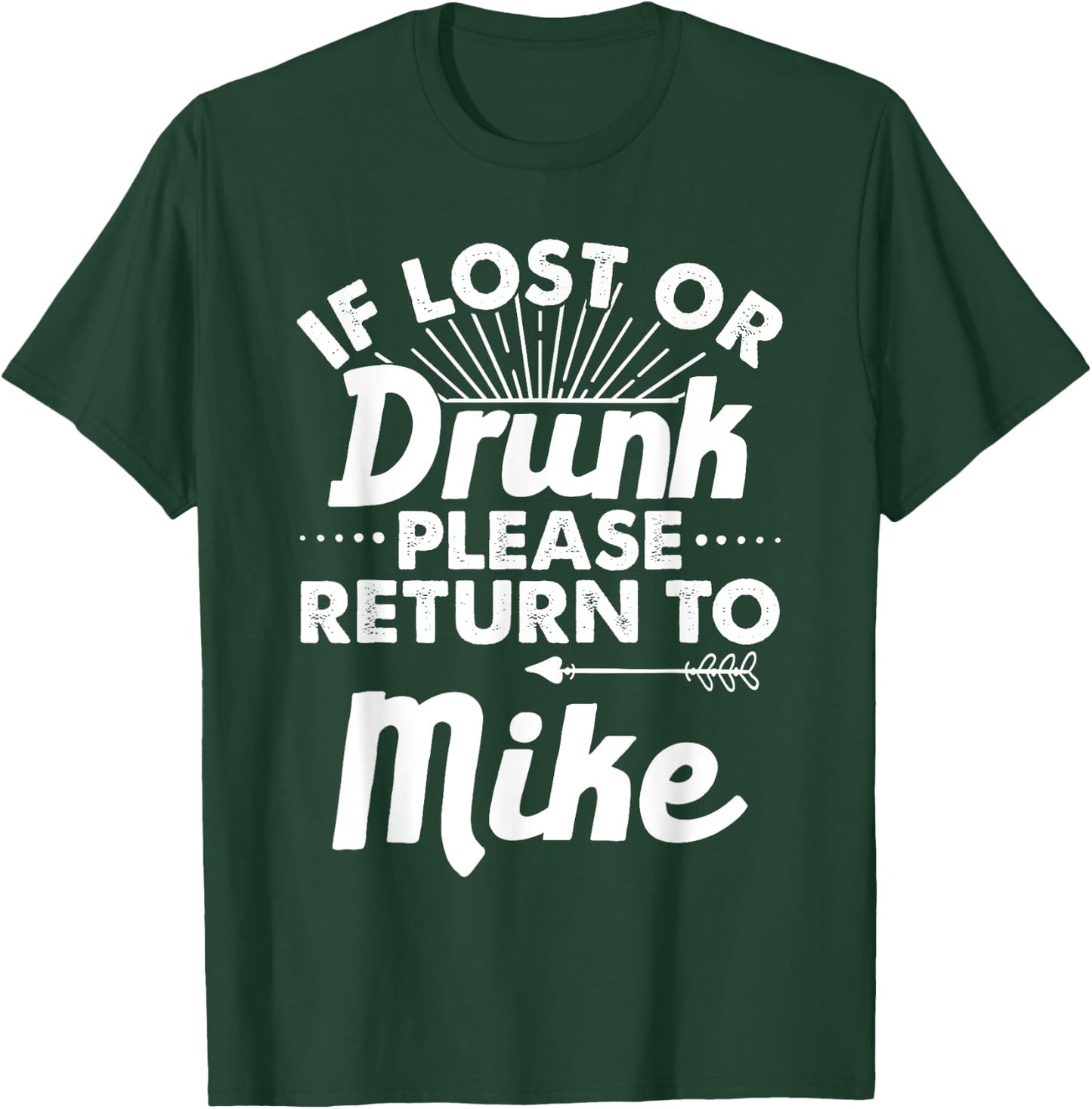 If Lost Or Drunk Please Return To MIKE Gift Name Men T-Shirt - T-Shirt | Forest