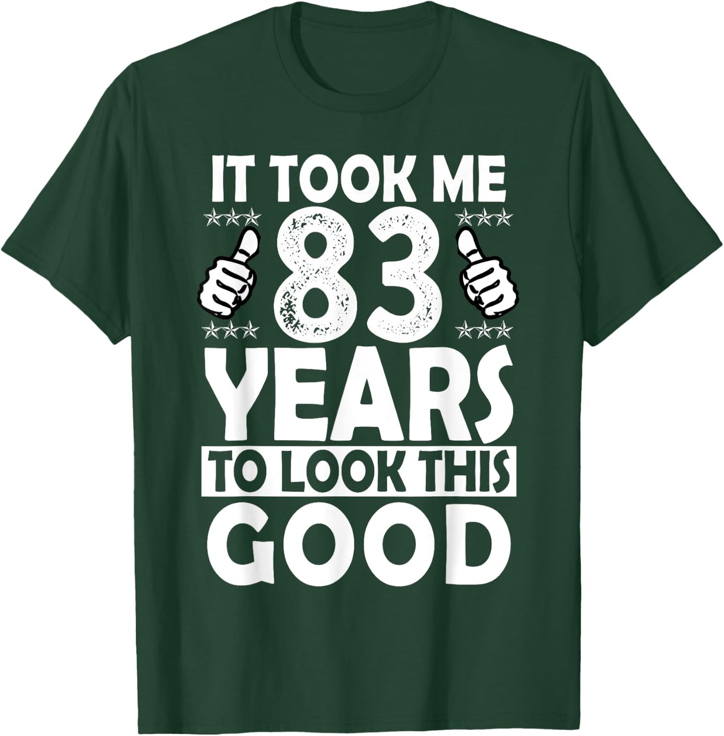 It Took me 83 Years to Look This Good Funny 83 Years Old T-Shirt - T-Shirt | Forest