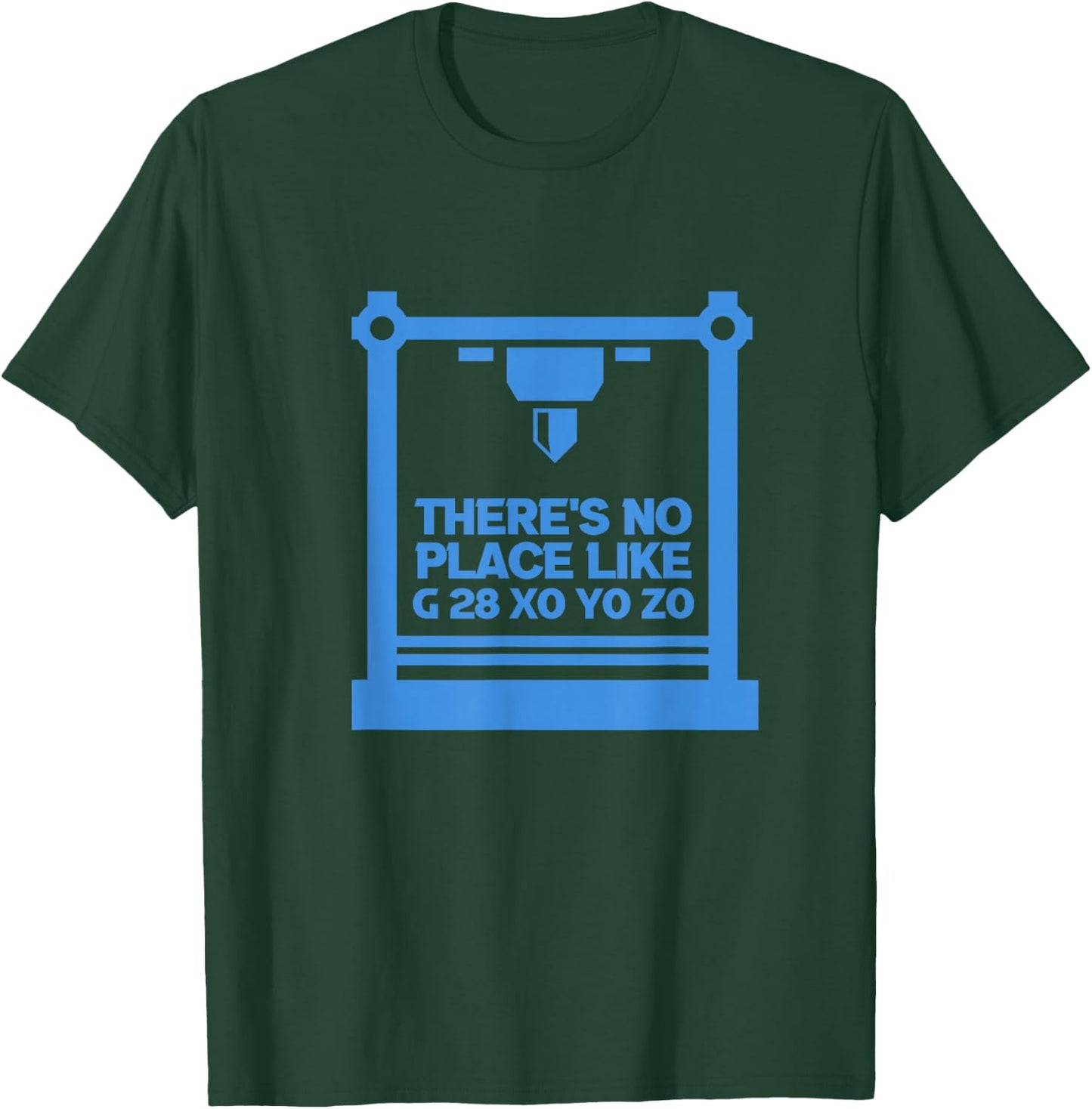 3D Printer CNC Machinist There's No Place Like G 28 XO YO ZO T-Shirt - T-Shirt | Forest