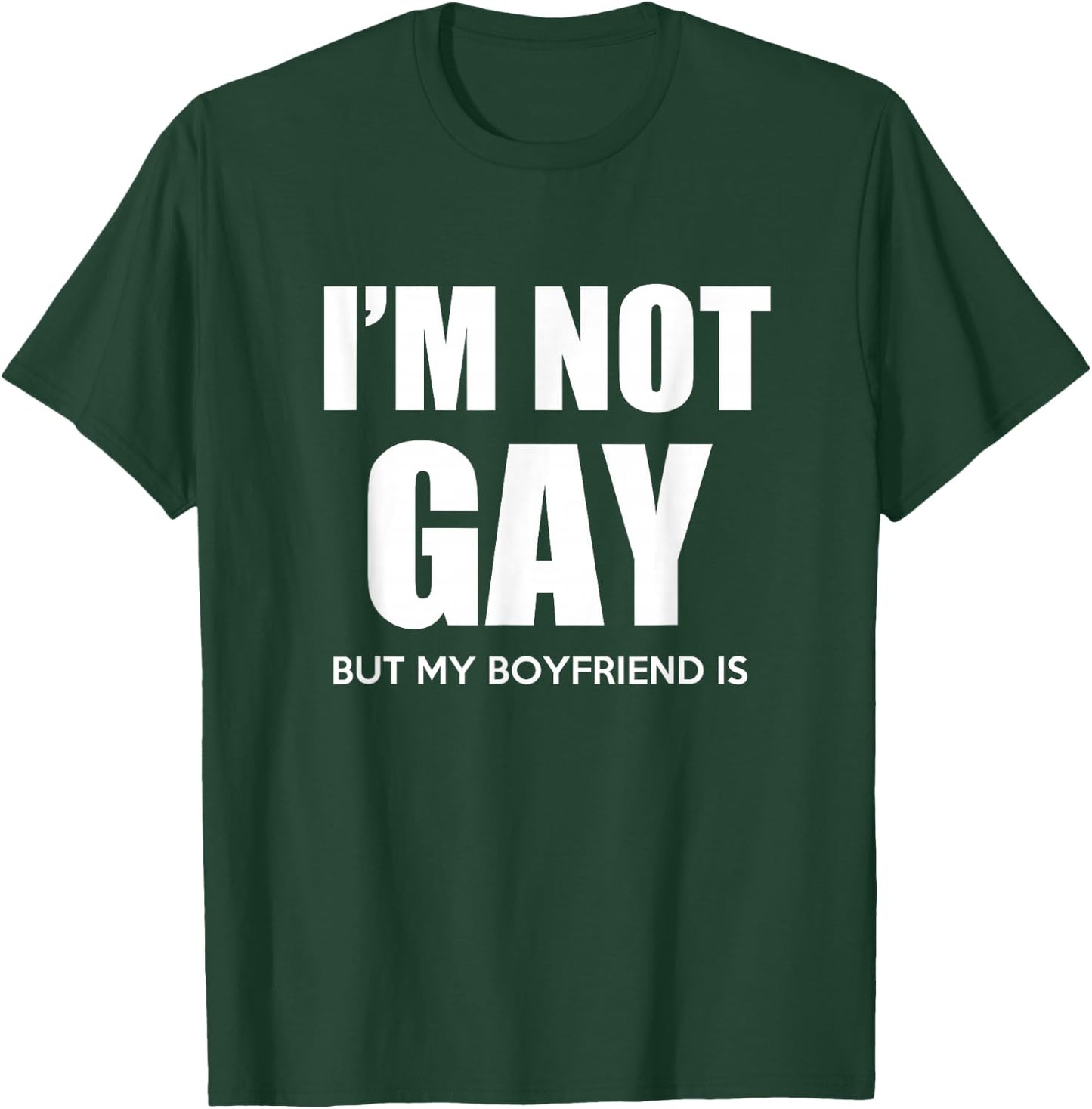 I'm Not Gay But My Boyfriend is Gift Perfekt Shirt Gift T-Shirt - T-Shirt | Forest