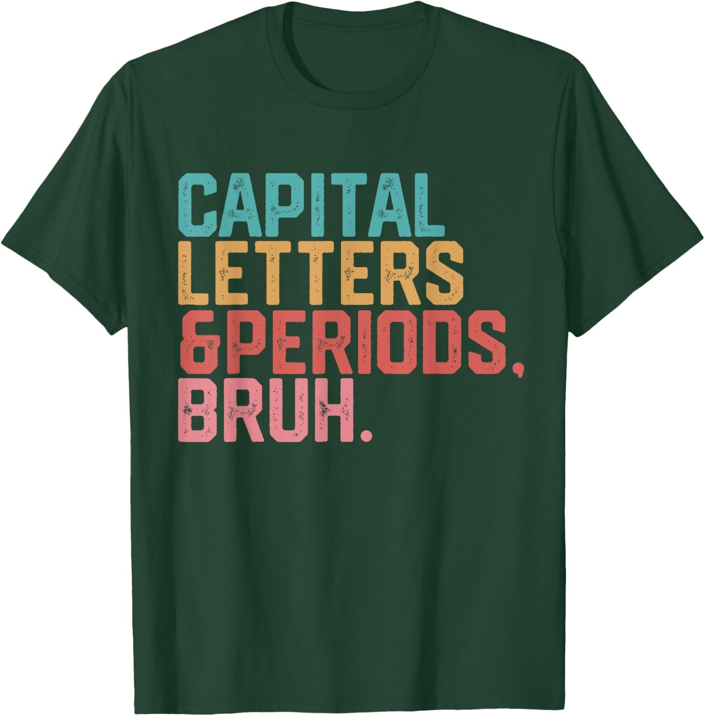 Capital Letters and Periods Bruh Funny Teacher T-Shirt - T-Shirt | Forest