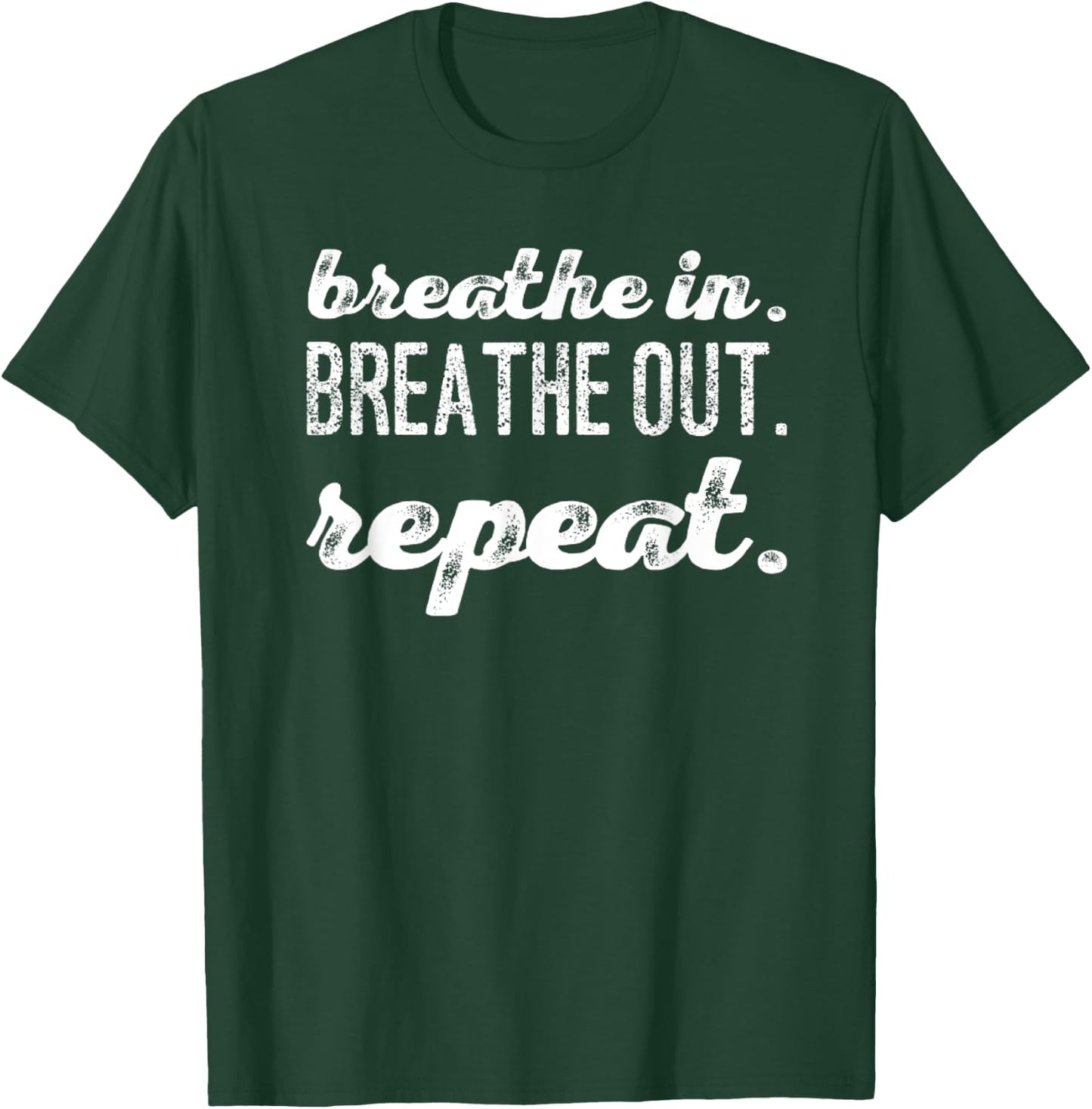 Breathe In. Breathe Out. Repeat. T-Shirt - T-Shirt | Forest