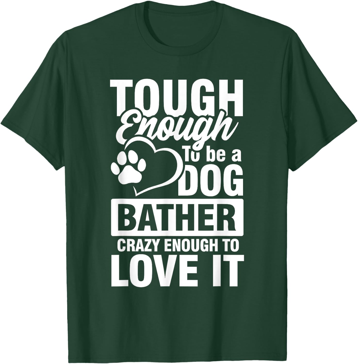 Tough enough to be a Dog bather Crazy enough to love it Women T-Shirt - T-Shirt | Forest