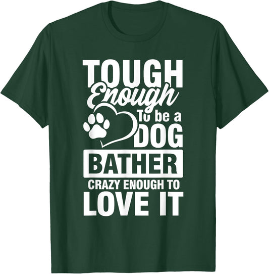 Tough enough to be a Dog bather Crazy enough to love it Women T-Shirt - T-Shirt | Forest