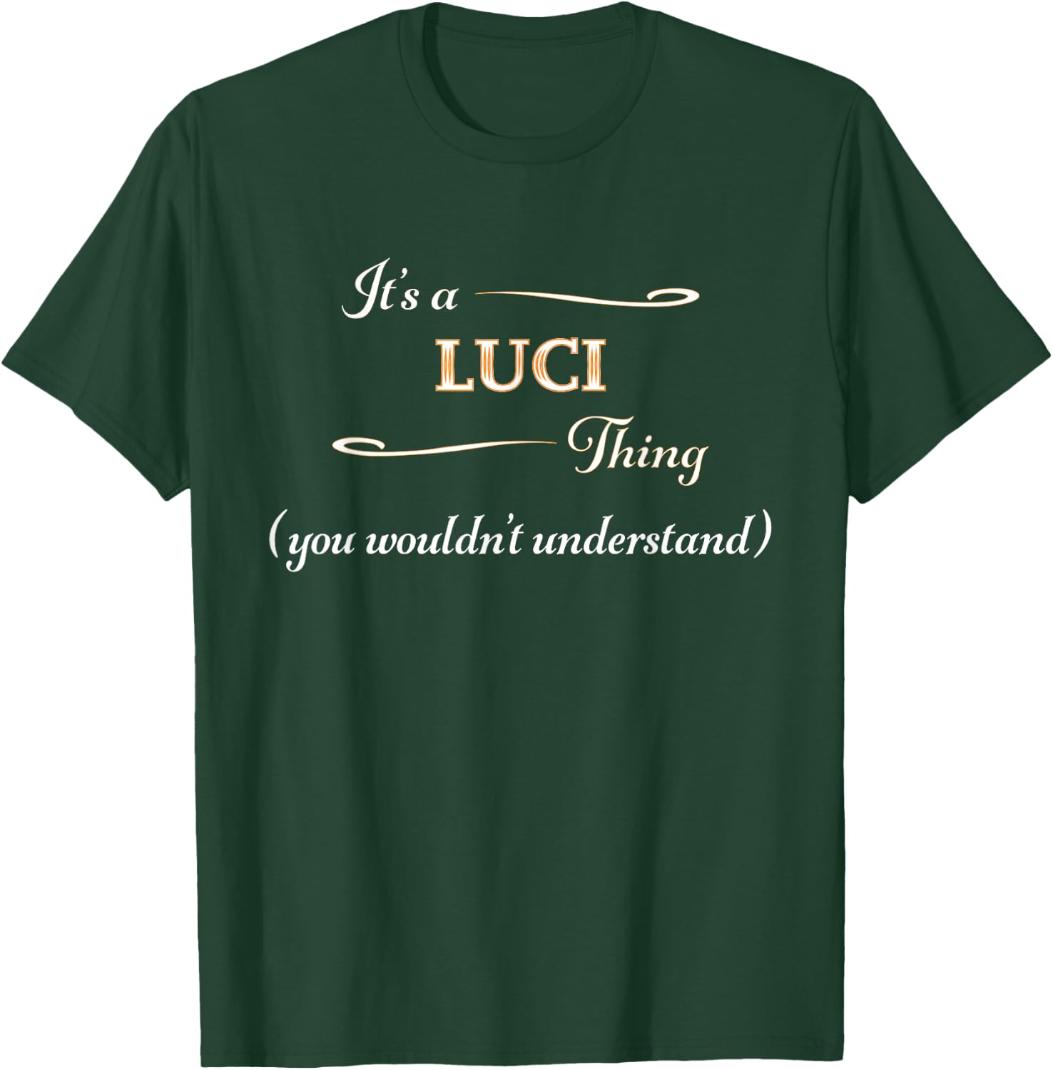 It's a LUCI Thing, You Wouldn't Understand | Name Gift T-Shirt - T-Shirt | Forest